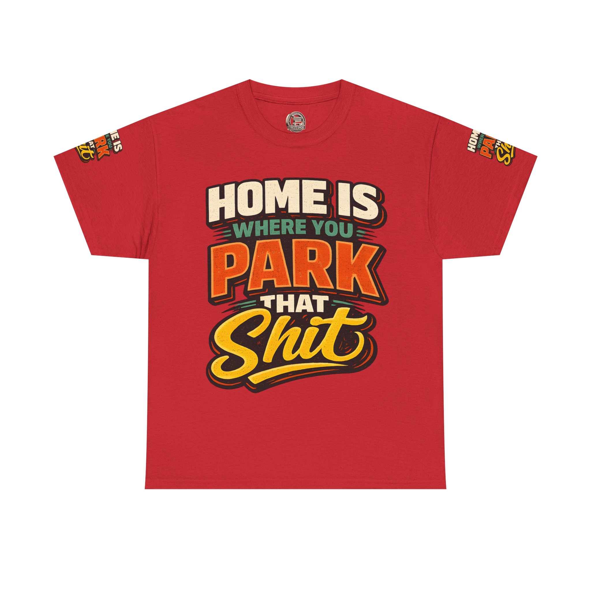 Unisex Heavy Cotton Tee — "Home Is Where You Park That Shit" Design F**K-Line