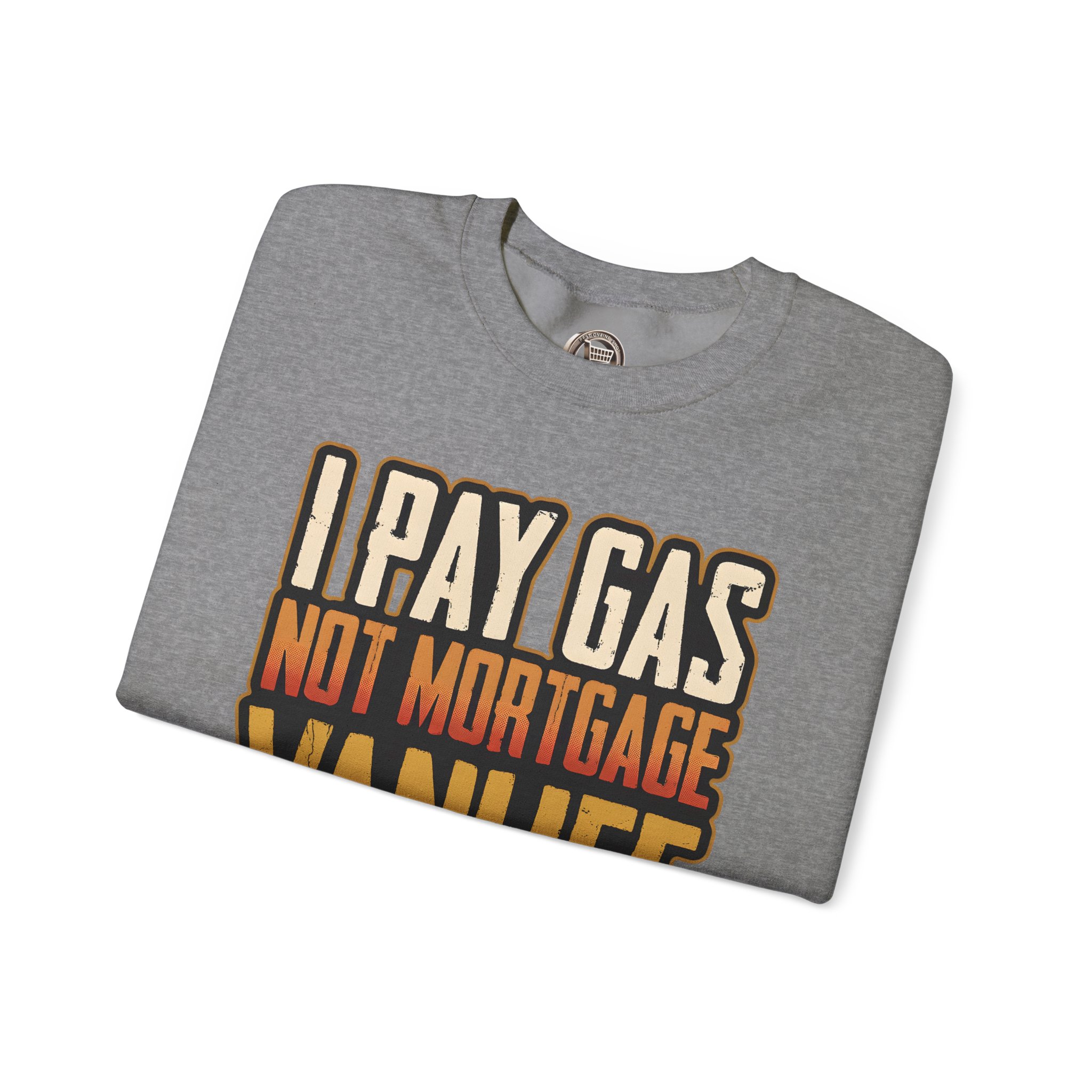 Unisex Heavy Blend™ Crewneck Sweatshirt — "I Pay Gas Not Mortgage" Design F**K-Line