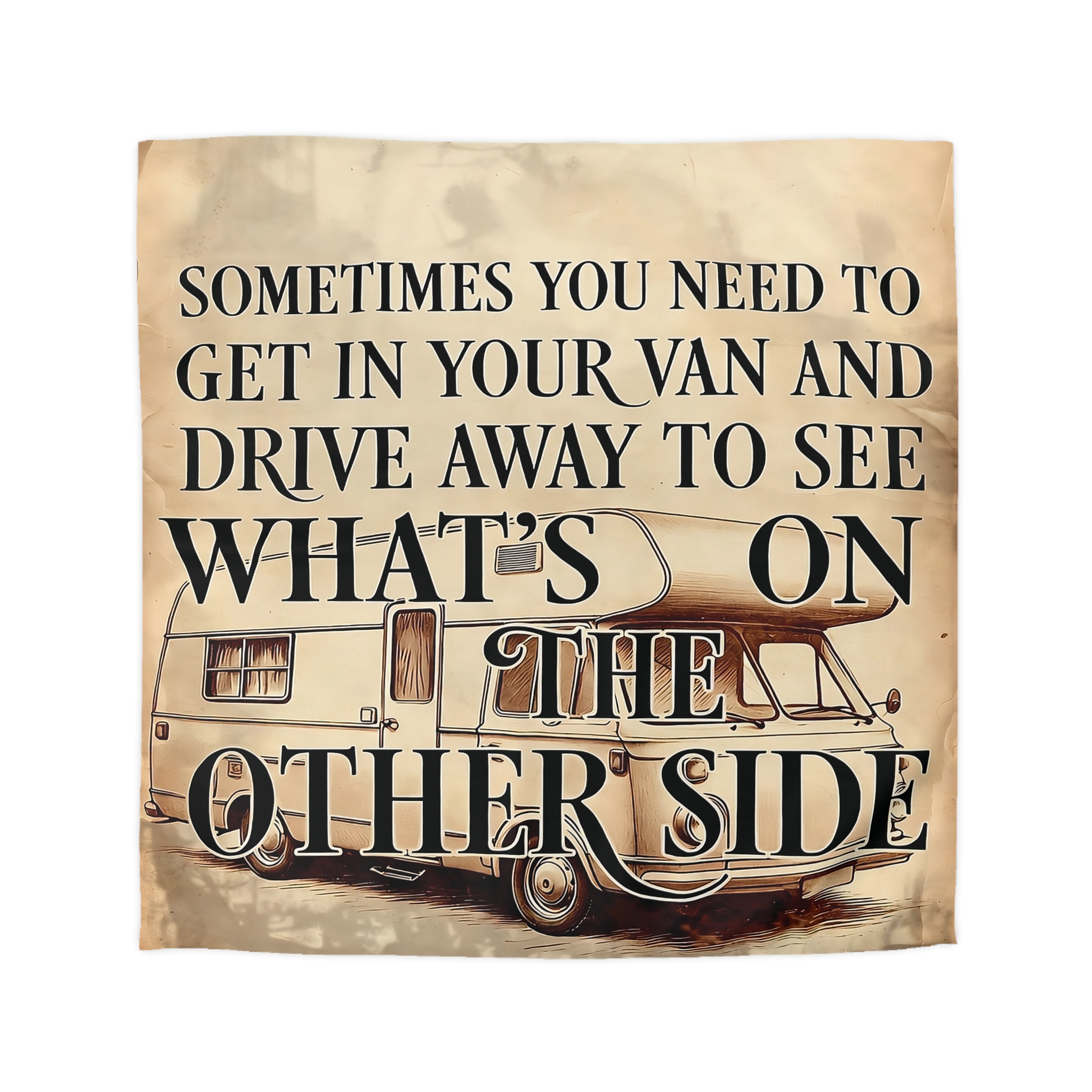 Duvet Cover — "Sometimes You Need to Get in Your Van and Drive Away to See What's on the Other Side"