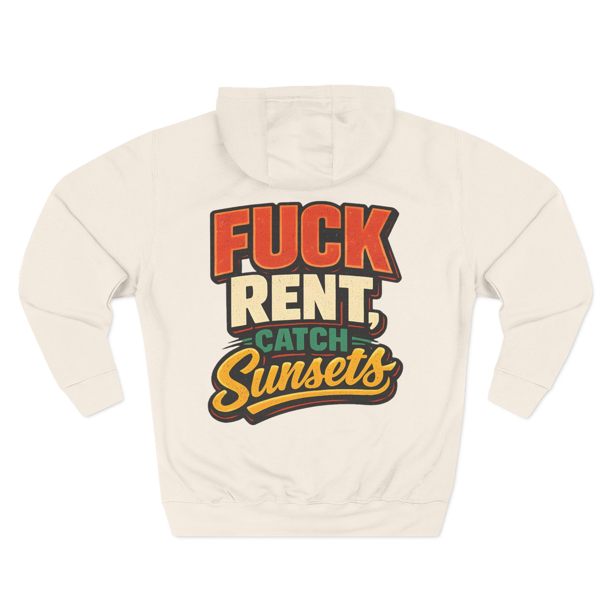 Three-Panel Fleece Hoodie - "Fuck Rent Catch Sunsets" Design F**K-Line