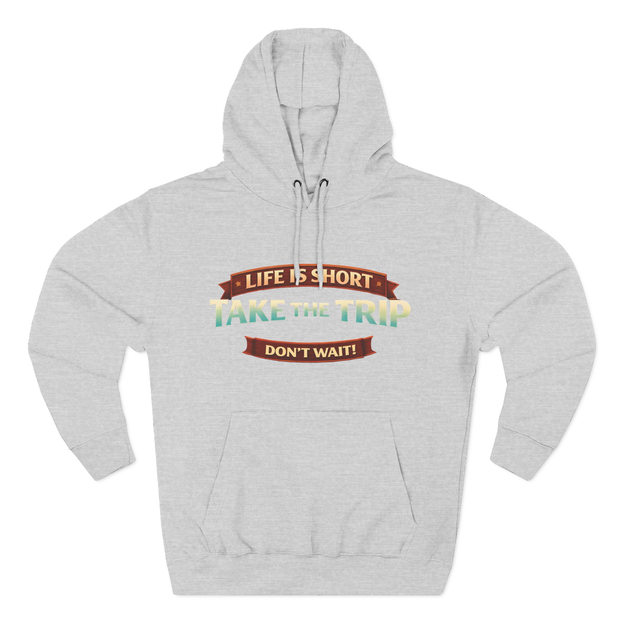 Three-Panel Fleece Hoodie - "Life Is To Short-Take The Trip" Design Scenic-Line