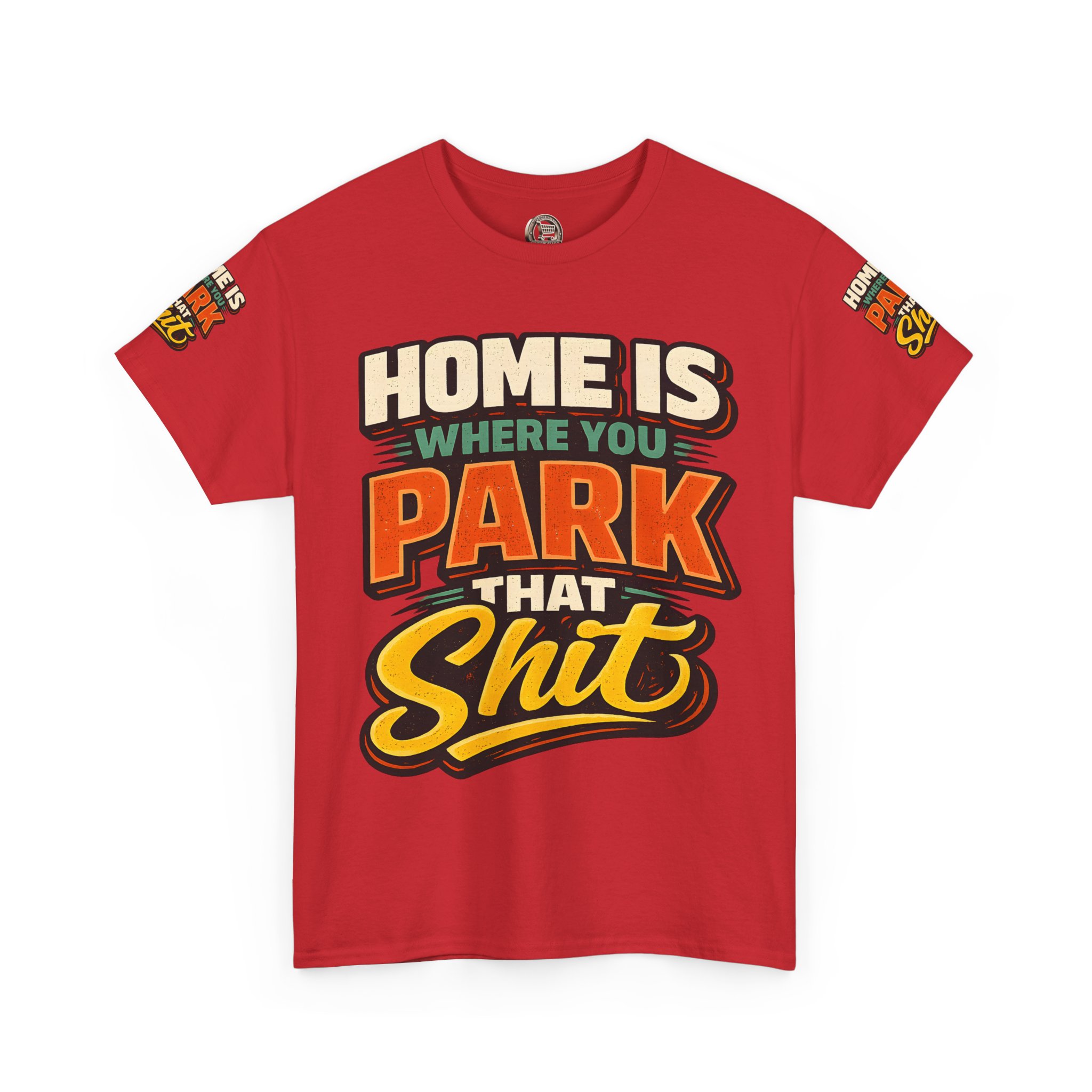 Unisex Heavy Cotton Tee — "Home Is Where You Park That Shit" Design F**K-Line