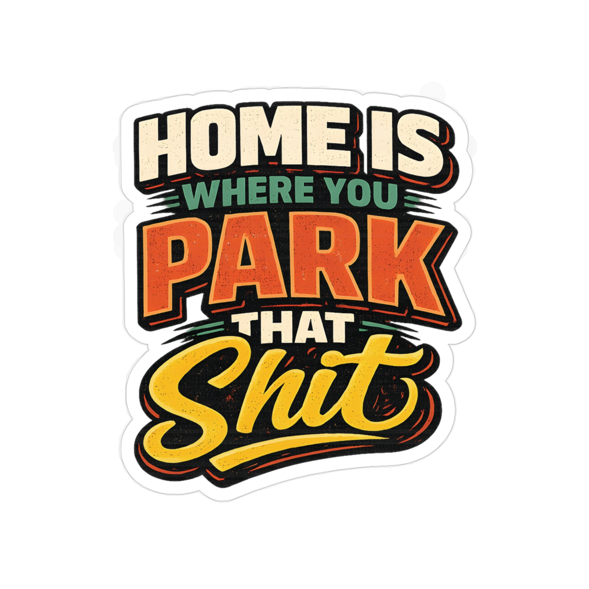 Transparent Outdoor Stickers – "Home Is Where You Park That Shit" Design F**K-Line