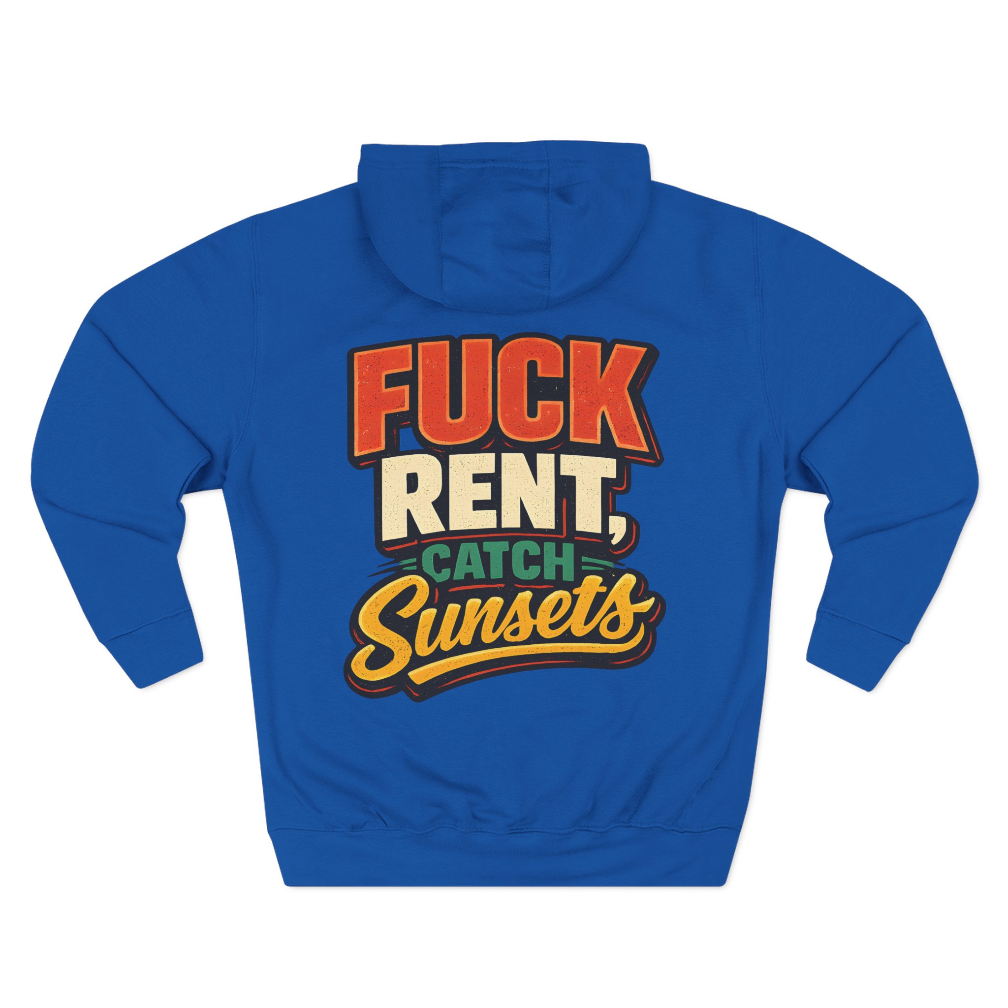Three-Panel Fleece Hoodie - "Fuck Rent Catch Sunsets" Design F**K-Line