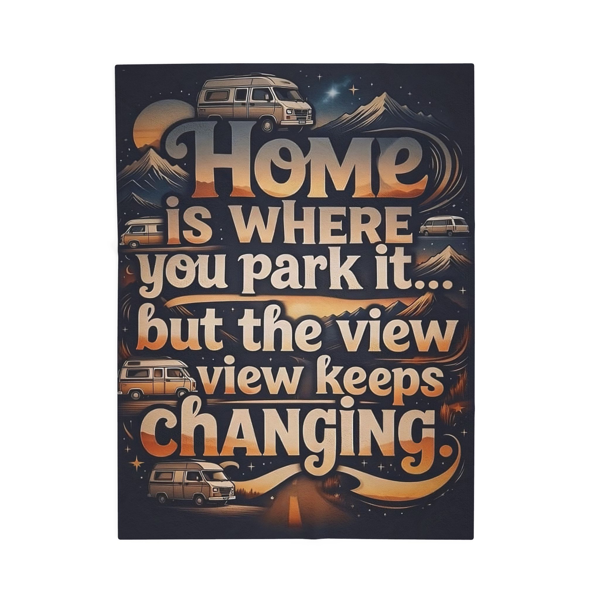 Velveteen Blanket —"Home Is Where You Park It -But The View keep Changing" Camper Throw ( 3 sizes Available)