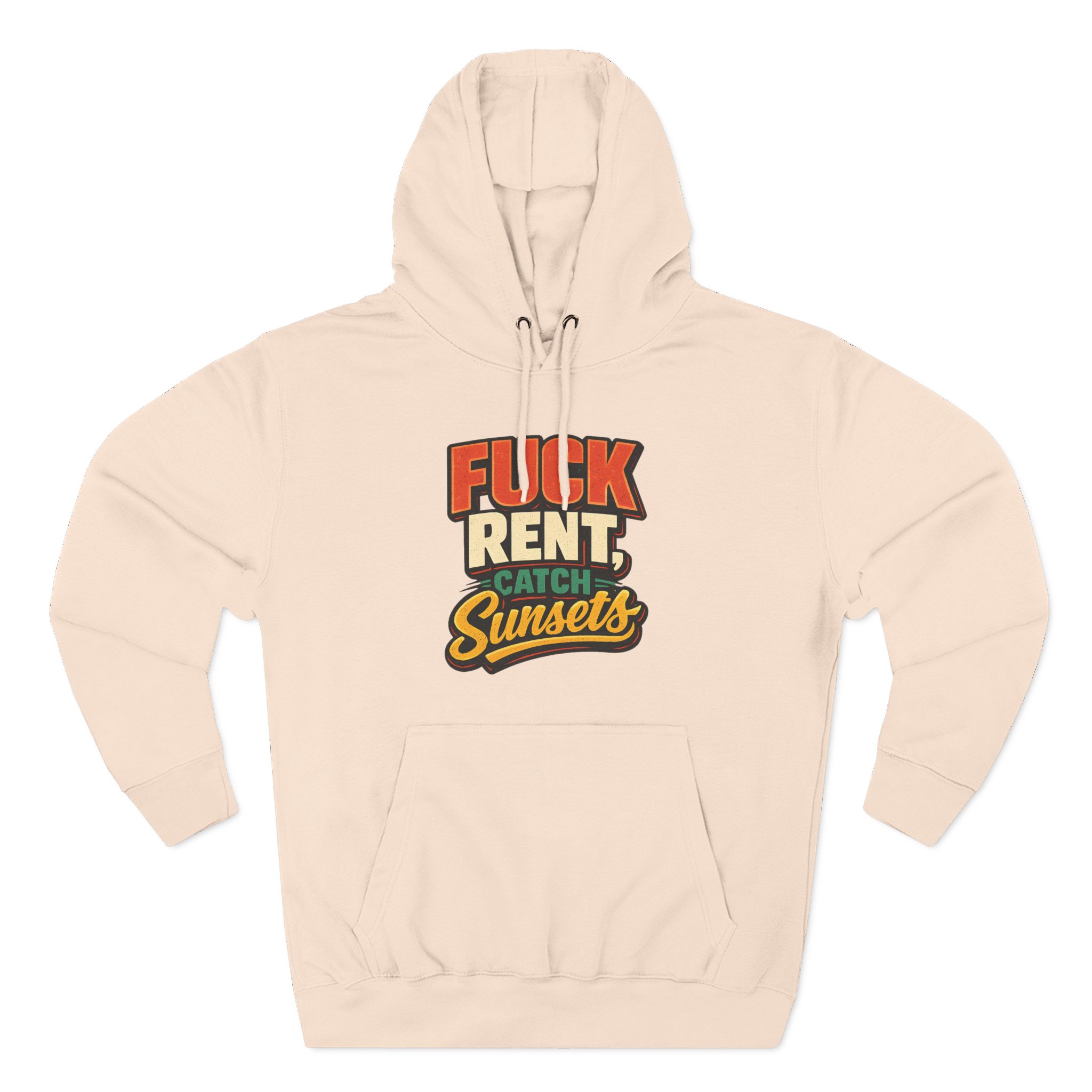 Three-Panel Fleece Hoodie - "Fuck Rent Catch Sunsets" Design F**K-Line