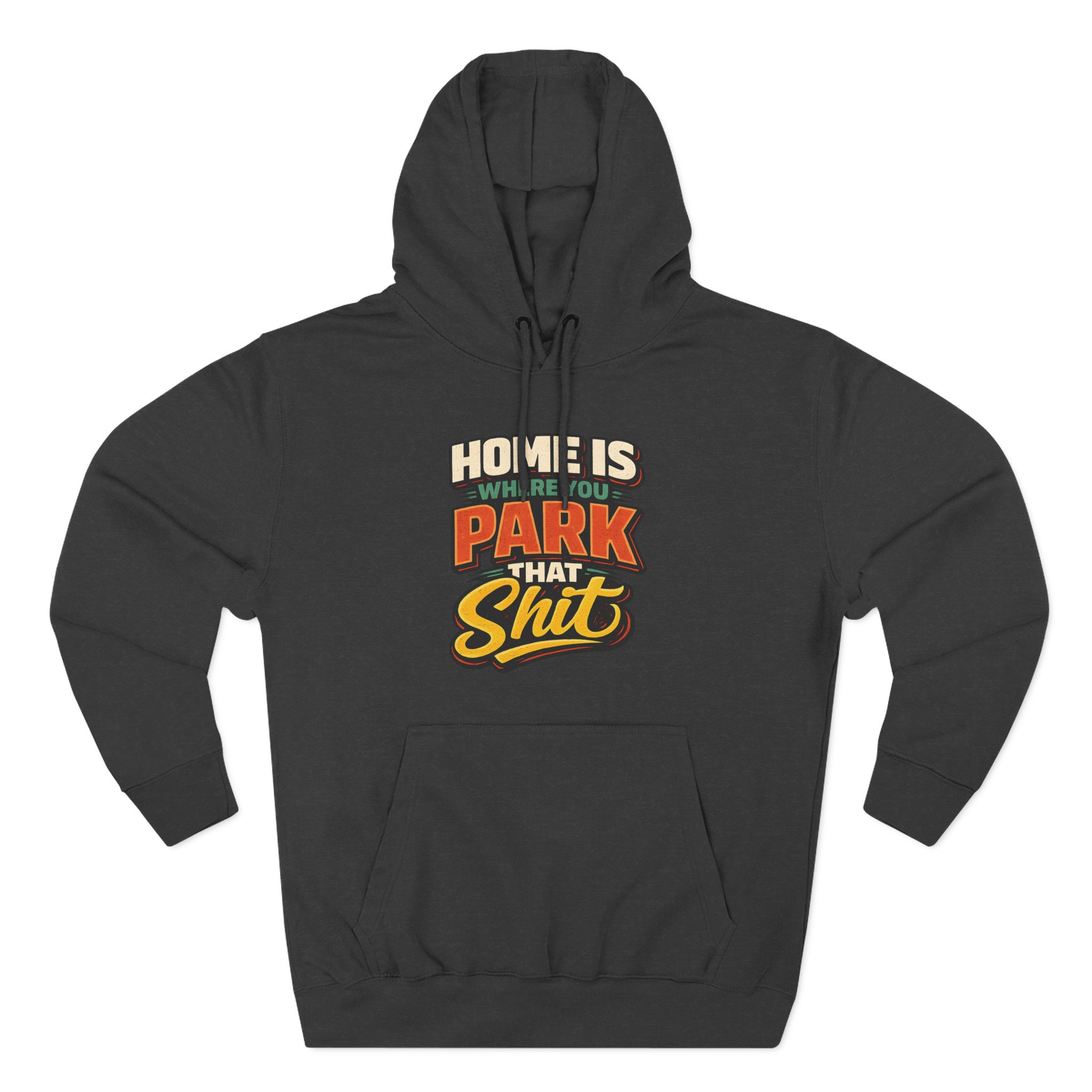 11872577975288030526_2048.jpeg Three-Panel Fleece Hoodie - "Home Is Where You Park That Shit" Design F**K-Line