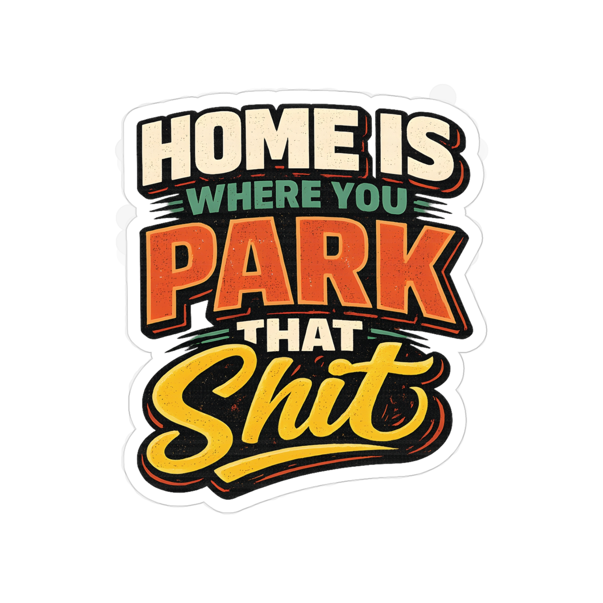 Transparent Outdoor Stickers – "Home Is Where You Park That Shit" Design F**K-Line