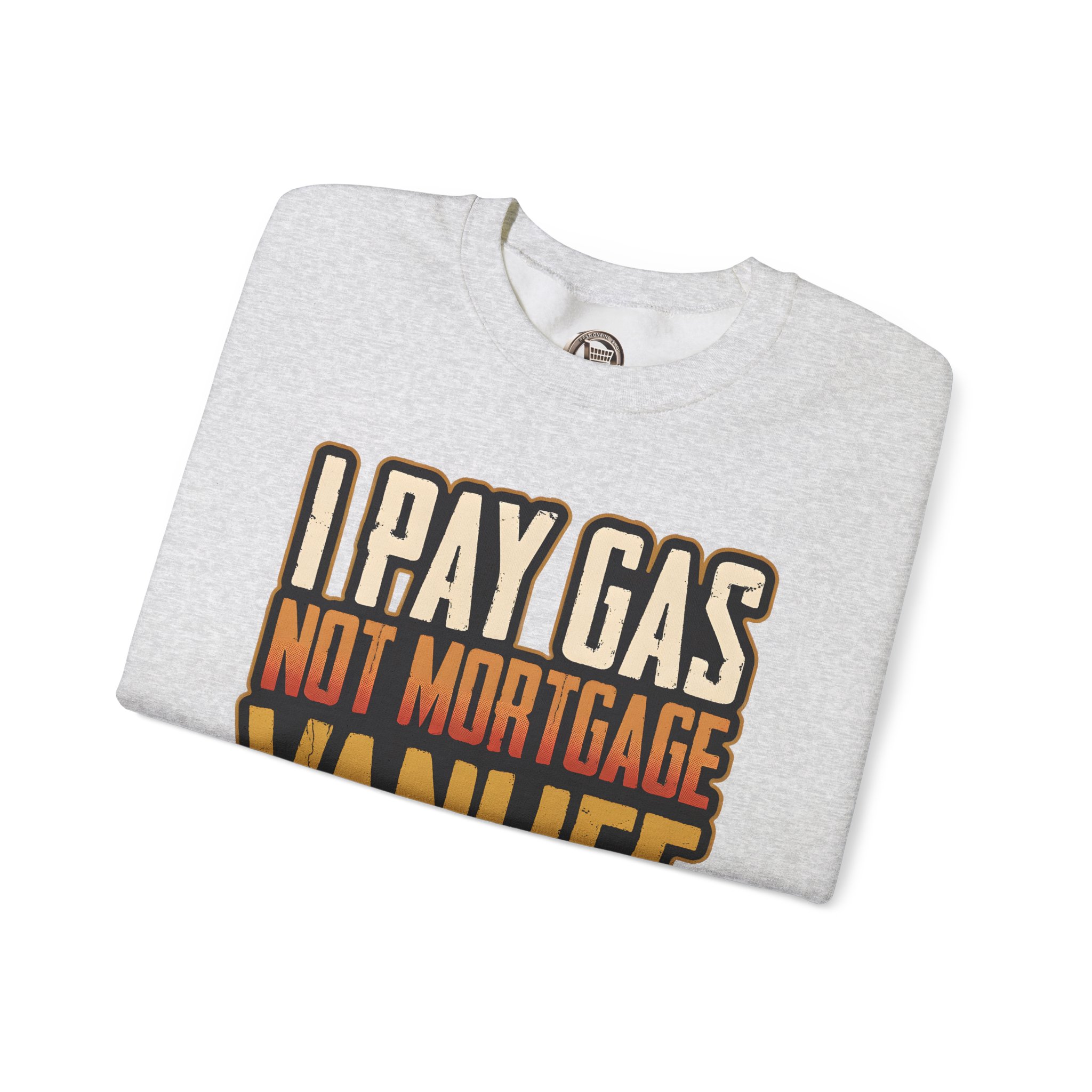 Unisex Heavy Blend™ Crewneck Sweatshirt — "I Pay Gas Not Mortgage" Design F**K-Line