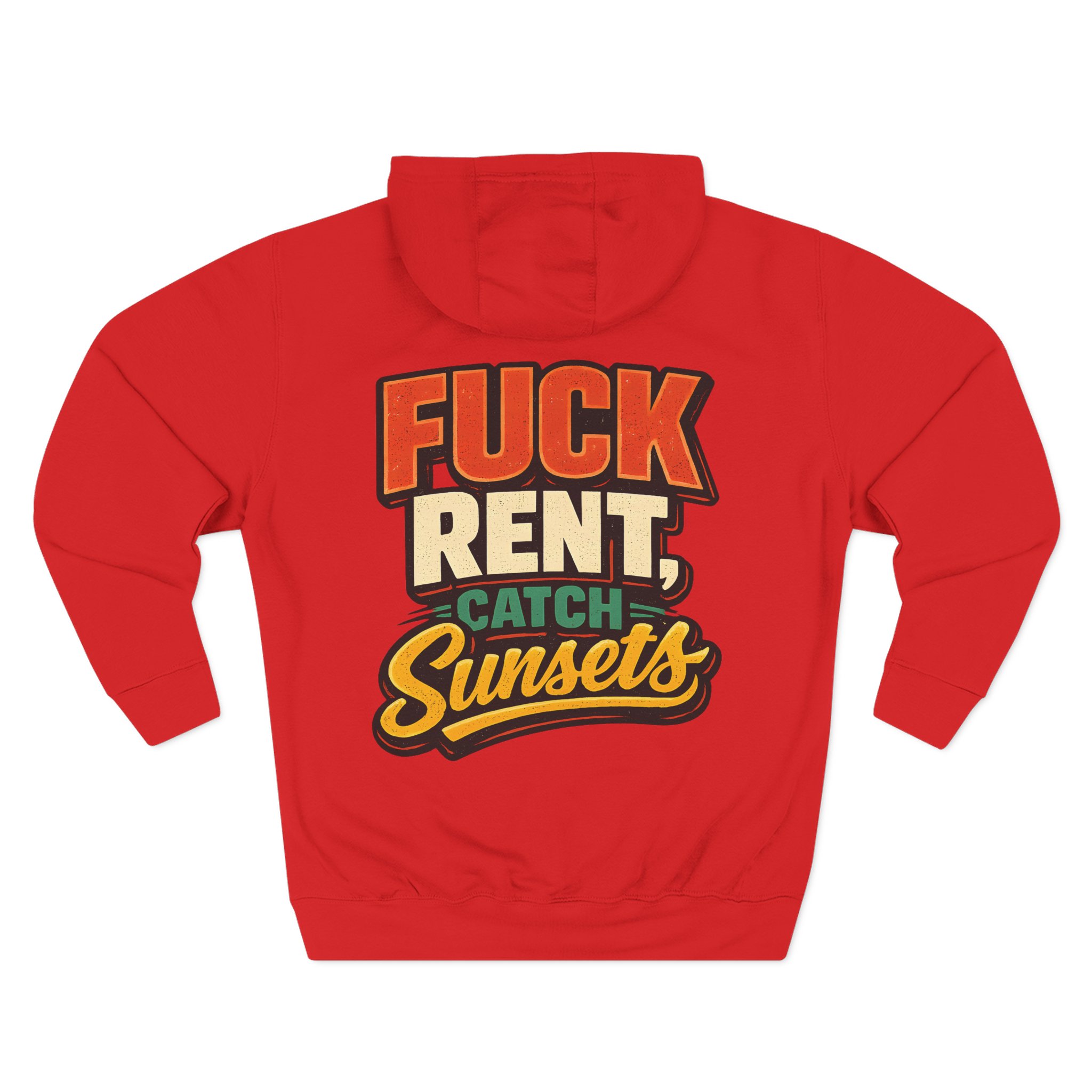 Three-Panel Fleece Hoodie - "Fuck Rent Catch Sunsets" Design F**K-Line