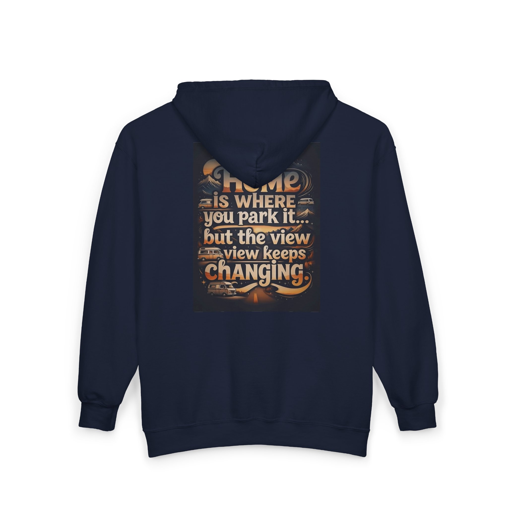 Zip Hoodie — "Home Is Where You Park It -But The View keep Changing" (only Back Printed) RV Travel Camper Sweatshirt
