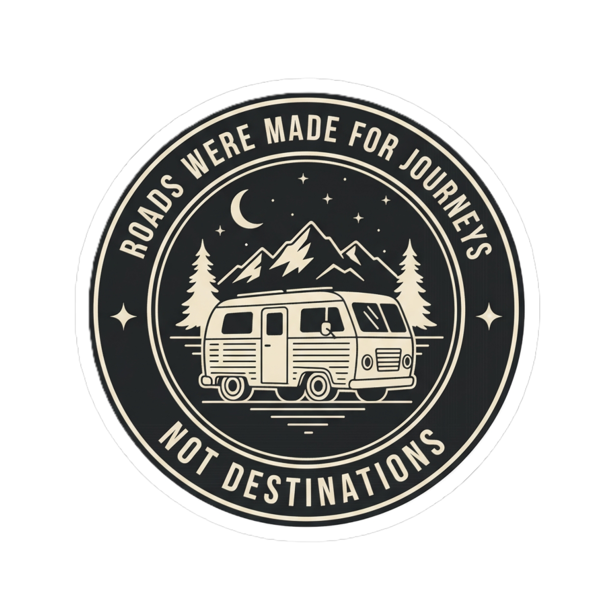 Round Sticker — "ROAD WHERE MADE FOR JOURNEYS-NOT DESTINATIONS" Camper Van Decal
