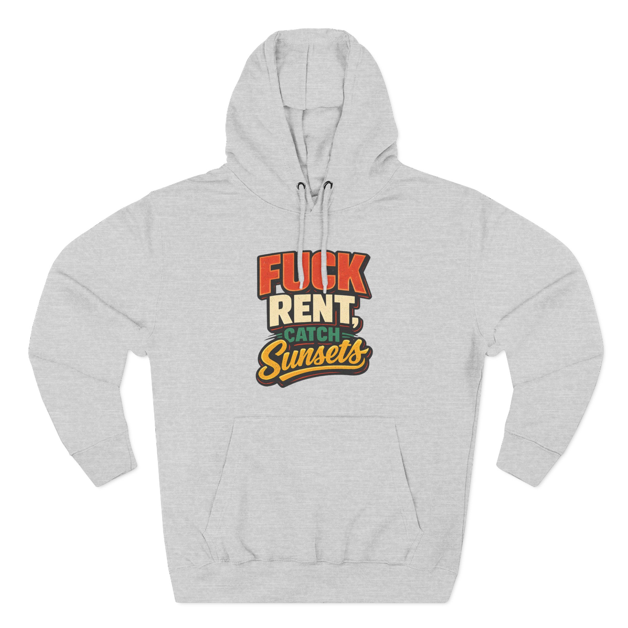 Three-Panel Fleece Hoodie - "Fuck Rent Catch Sunsets" Design F**K-Line