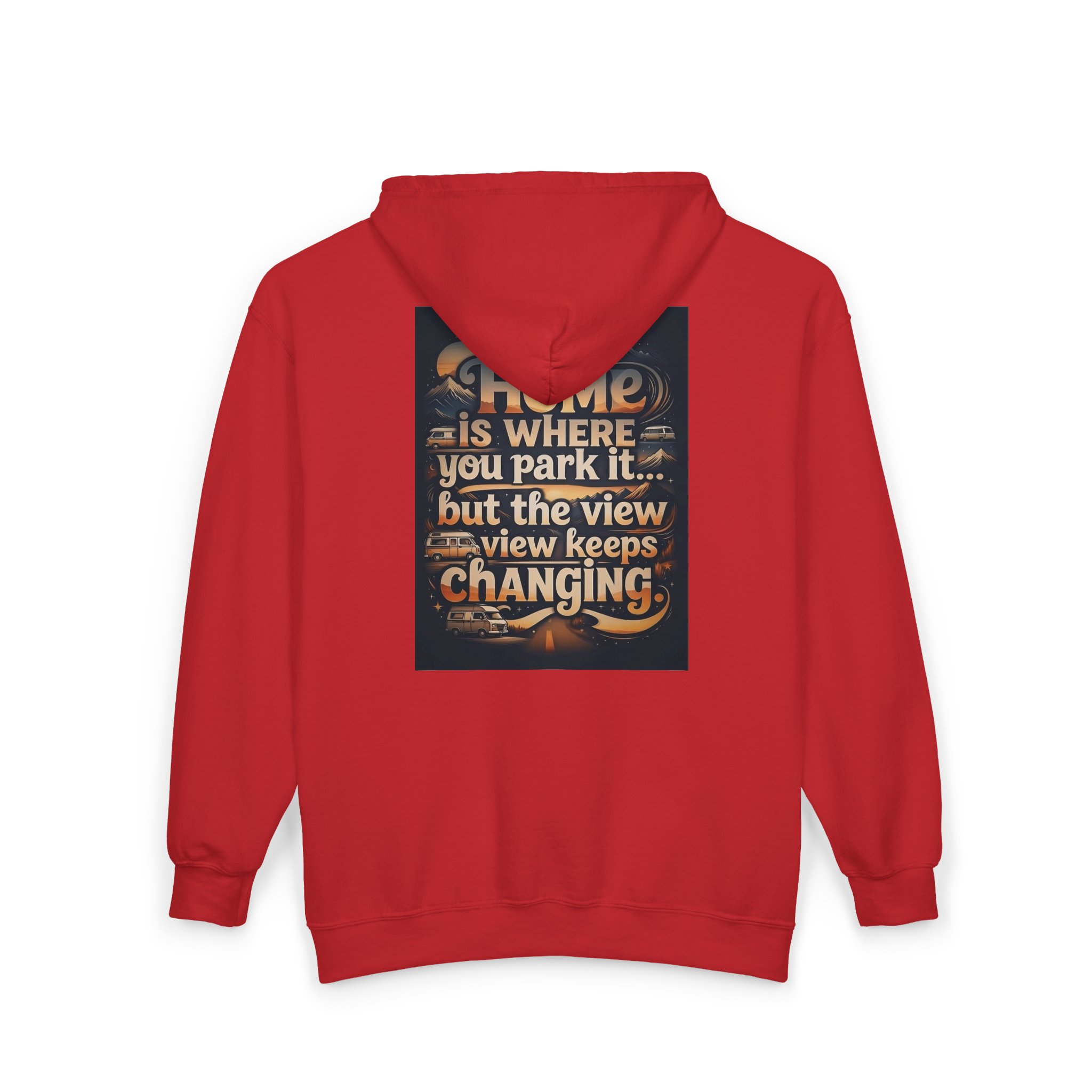 Zip Hoodie — "Home Is Where You Park It -But The View keep Changing" (only Back Printed) RV Travel Camper Sweatshirt