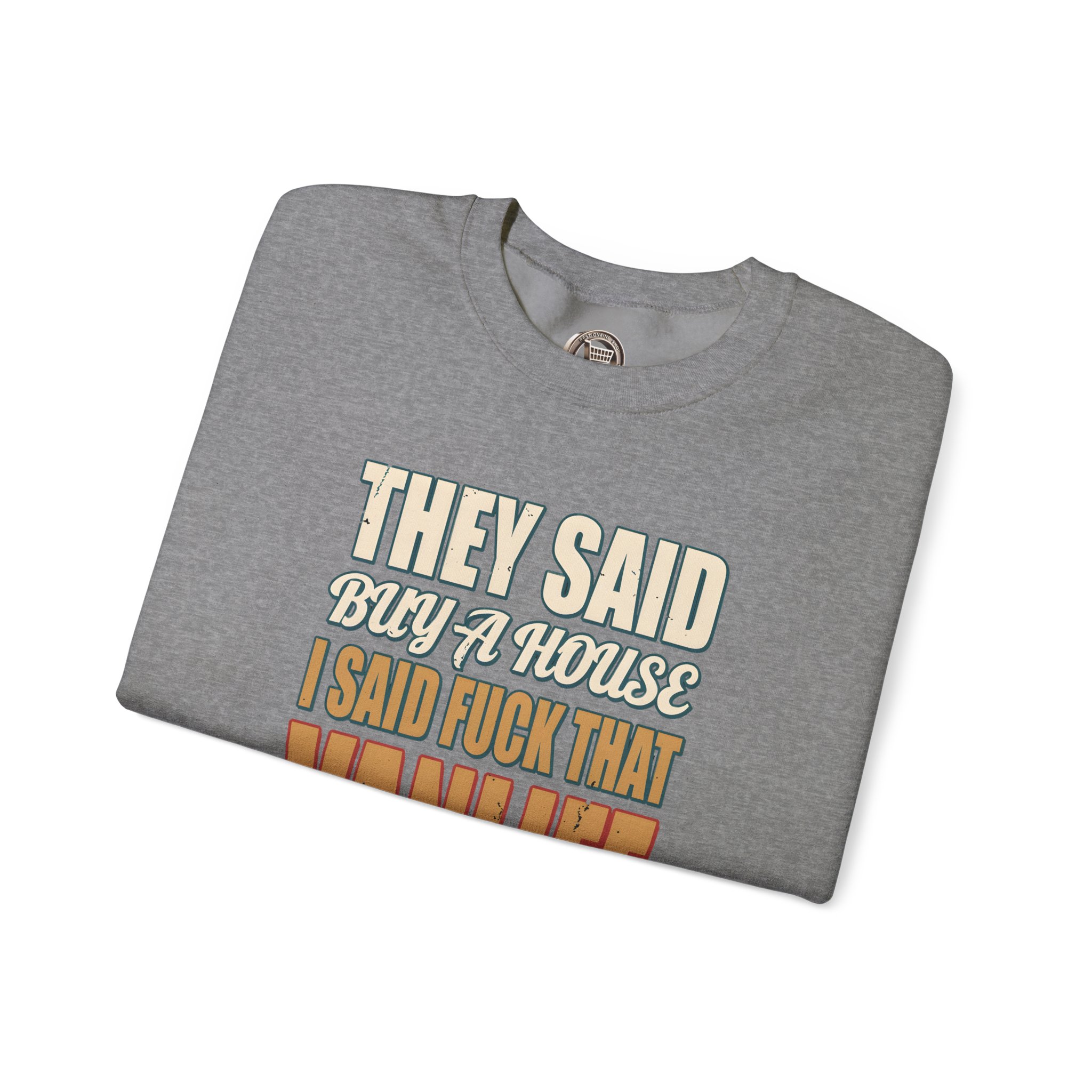 Unisex Heavy Blend™ Crewneck Sweatshirt — "They Said Buy A House" Design F**K-Line