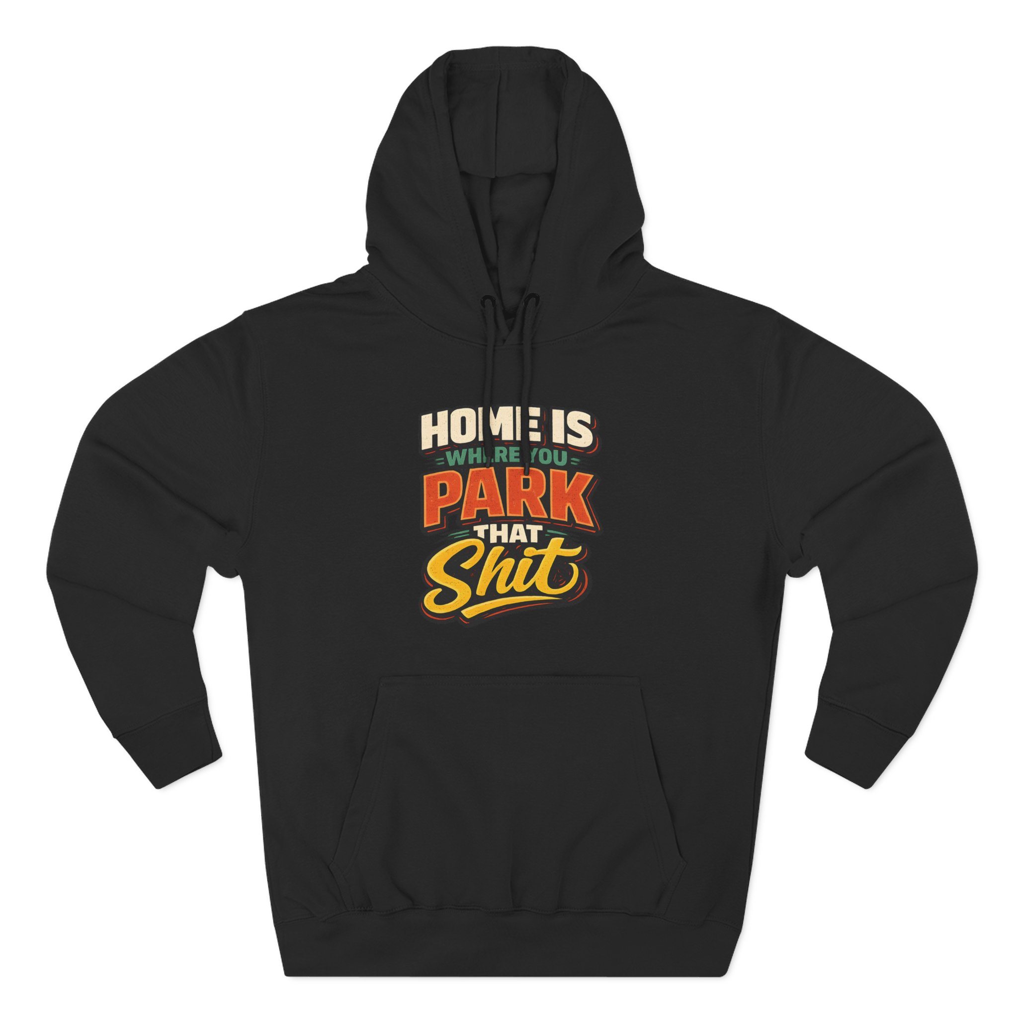 14537545778972299603_2048.jpeg Three-Panel Fleece Hoodie - "Home Is Where You Park That Shit" Design F**K-Line