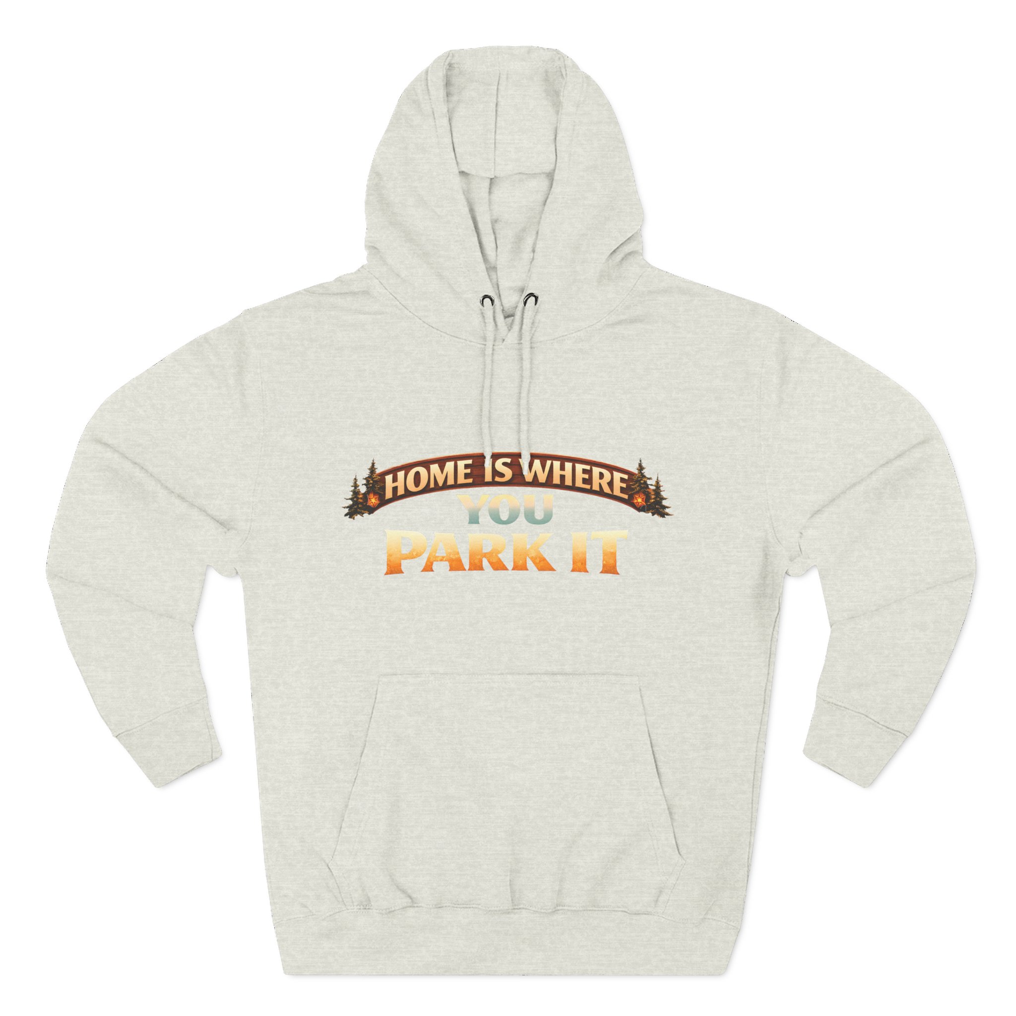 14618178705280226127_2048.jpeg Three-Panel Fleece Hoodie - "Home Is Where You Park It" Design Scenic-Line
