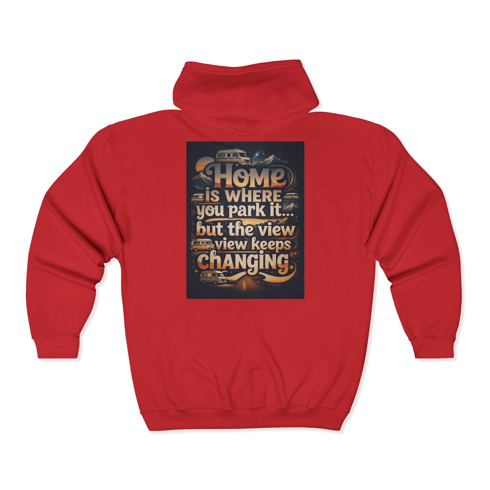 Zip Hoodie — "Home Is Where You Park It -But The View keep Changing" (only Back Printed) RV Travel Camper Sweatshirt