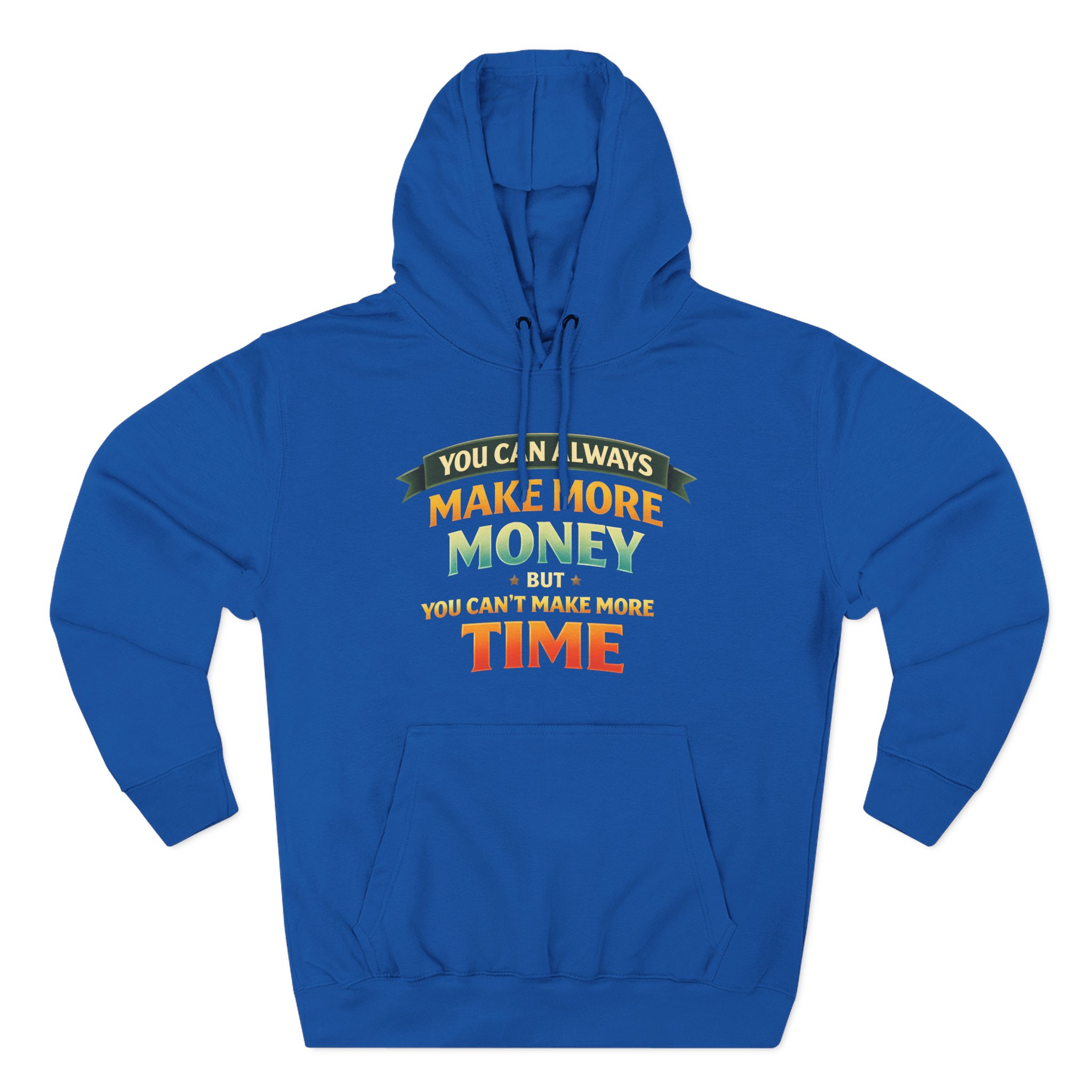 Three-Panel Fleece Hoodie - "You Can Always Make More Money" Design Scenic-Line