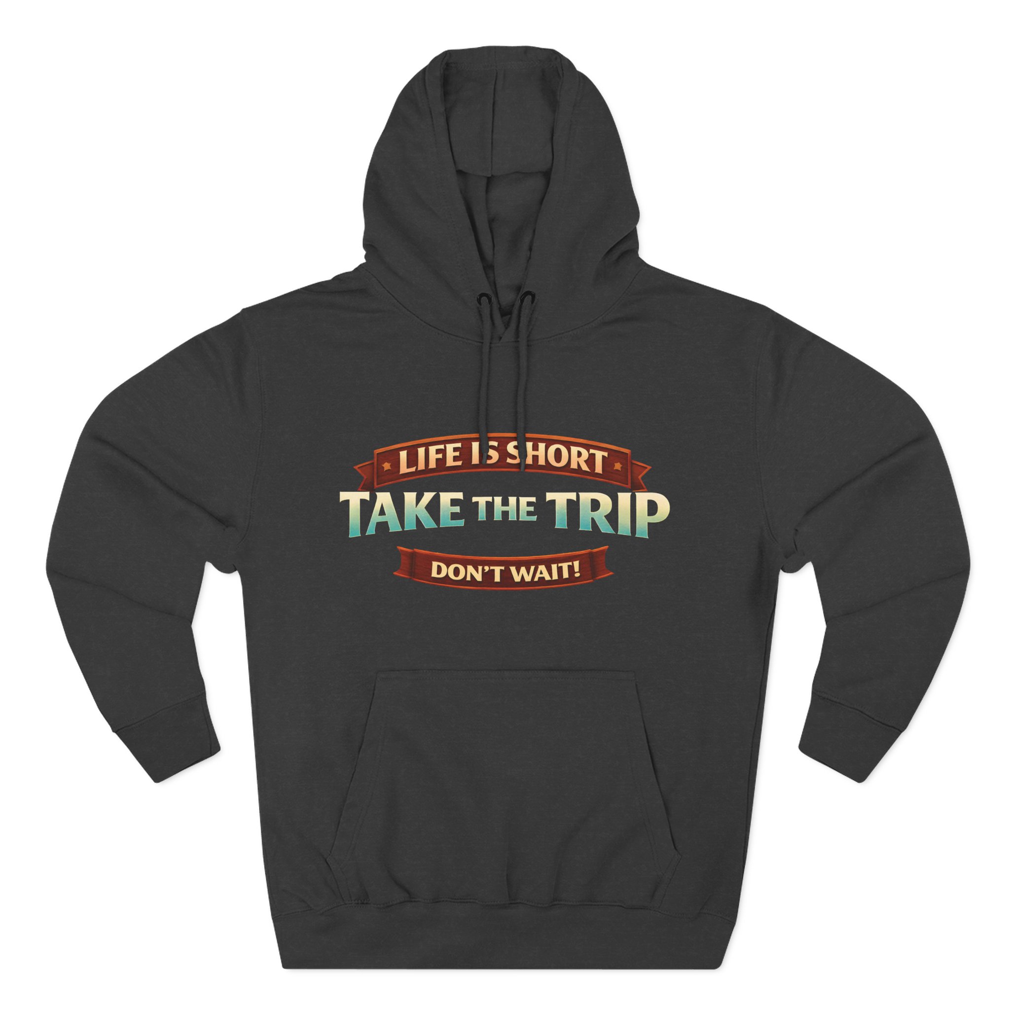 Three-Panel Fleece Hoodie - "Life Is Short, Take The Trip" Design Scenic-Line
