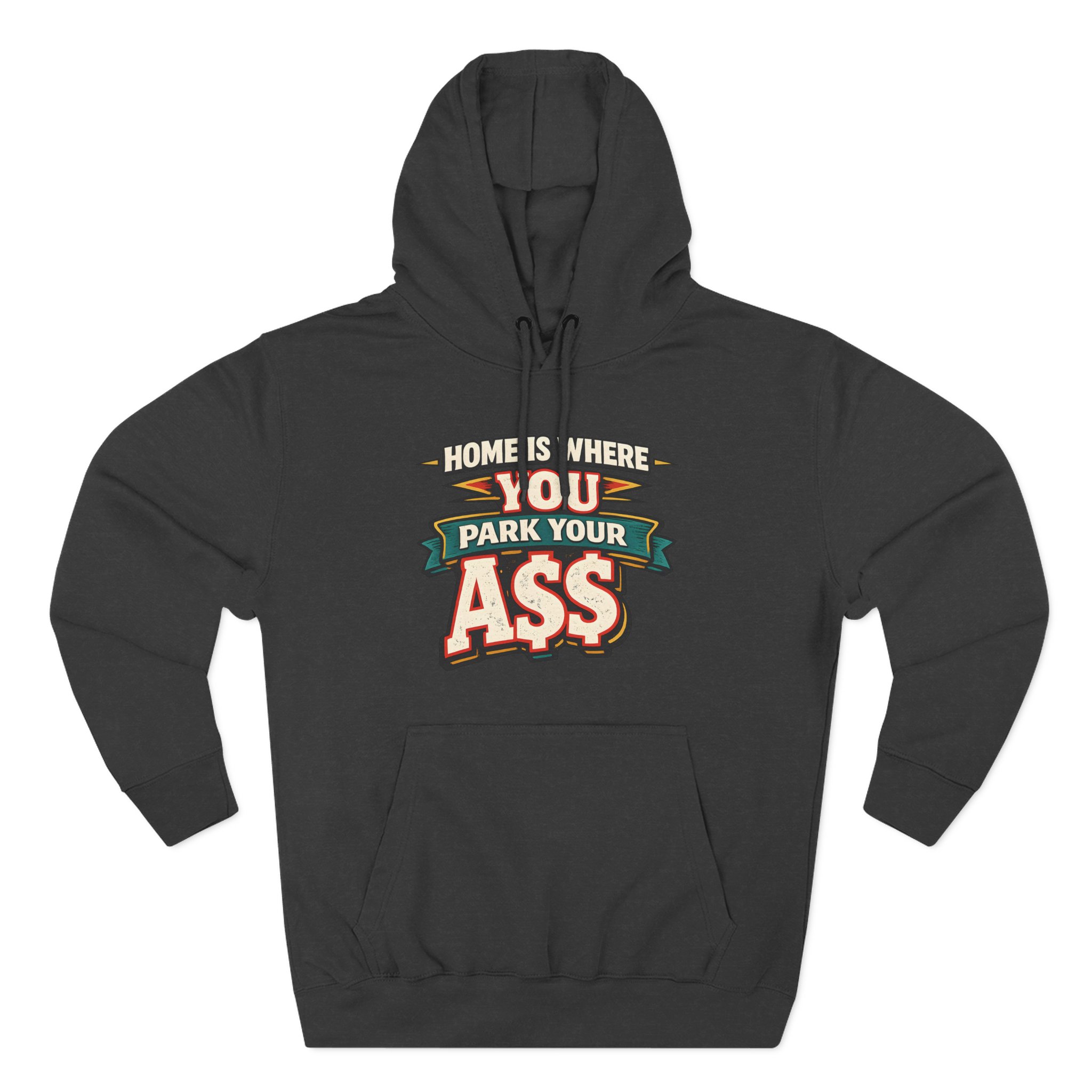 Three-Panel Fleece Hoodie - "Home Is Where You Park Your Ass" Design F**K-Line