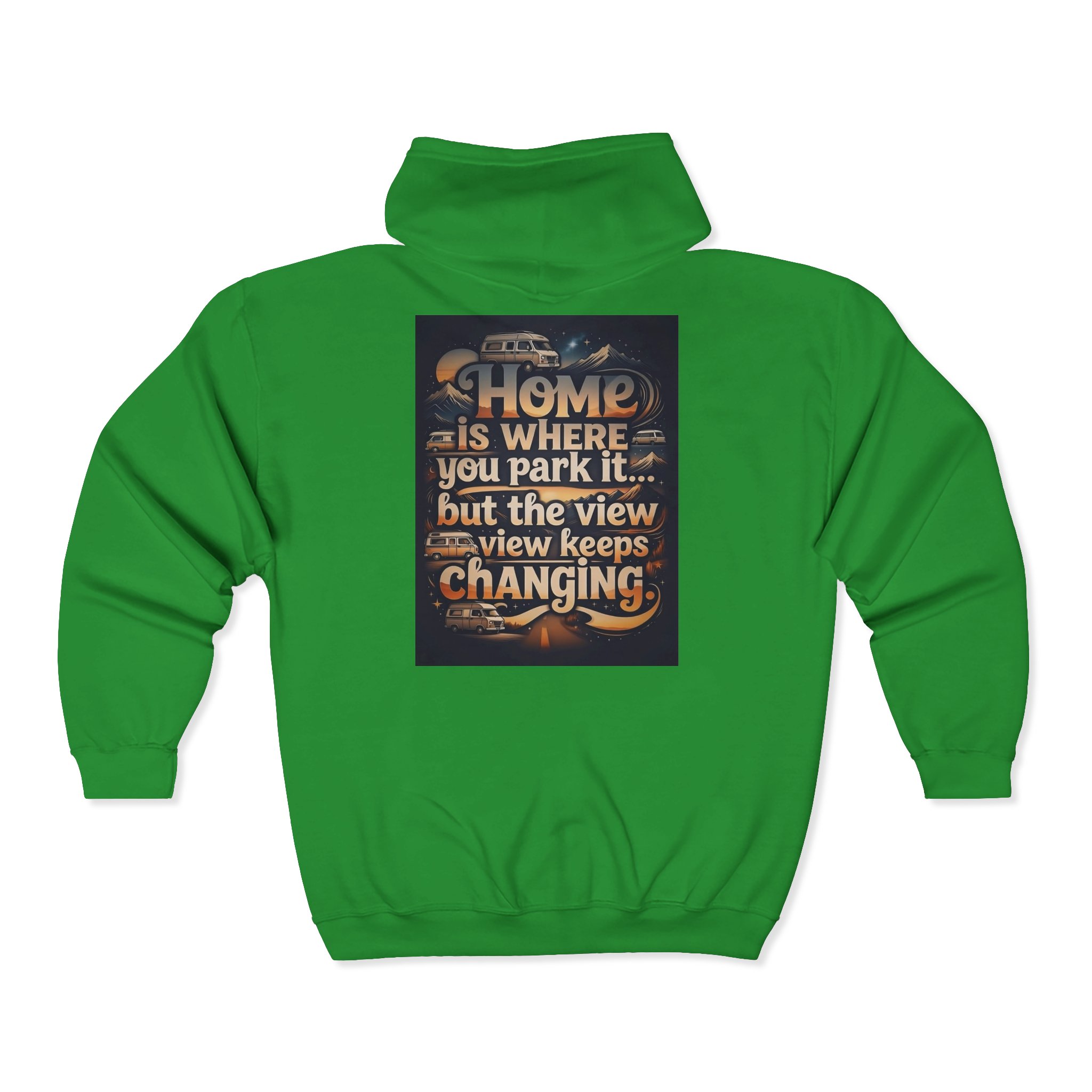 Zip Hoodie — "Home Is Where You Park It -But The View keep Changing" (only Back Printed) RV Travel Camper Sweatshirt