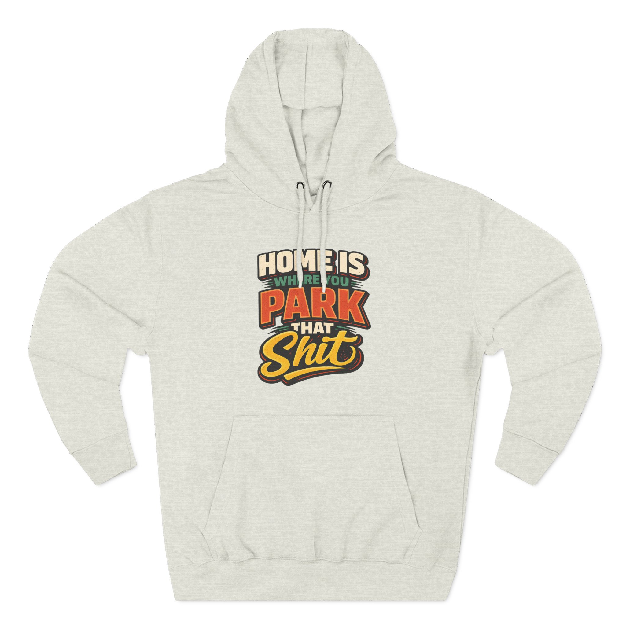 15426218091131925157_2048.jpeg Three-Panel Fleece Hoodie - "Home Is Where You Park That Shit" Design F**K-Line