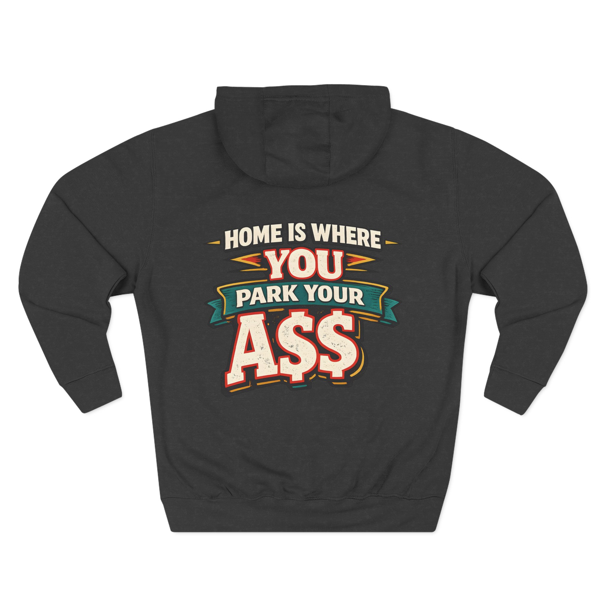 Three-Panel Fleece Hoodie - "Home Is Where You Park Your Ass" Design F**K-Line