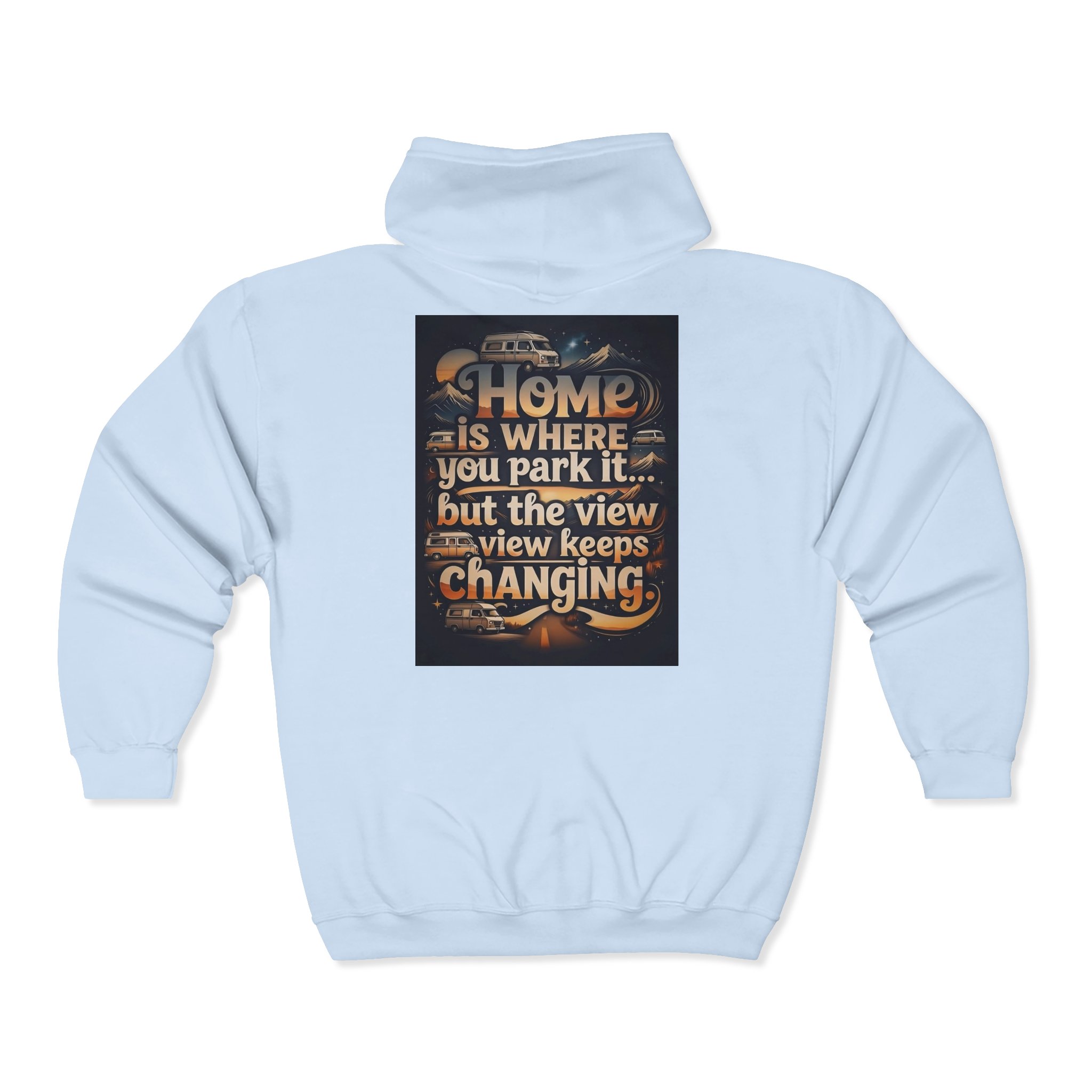 Zip Hoodie — "Home Is Where You Park It -But The View keep Changing" (only Back Printed) RV Travel Camper Sweatshirt