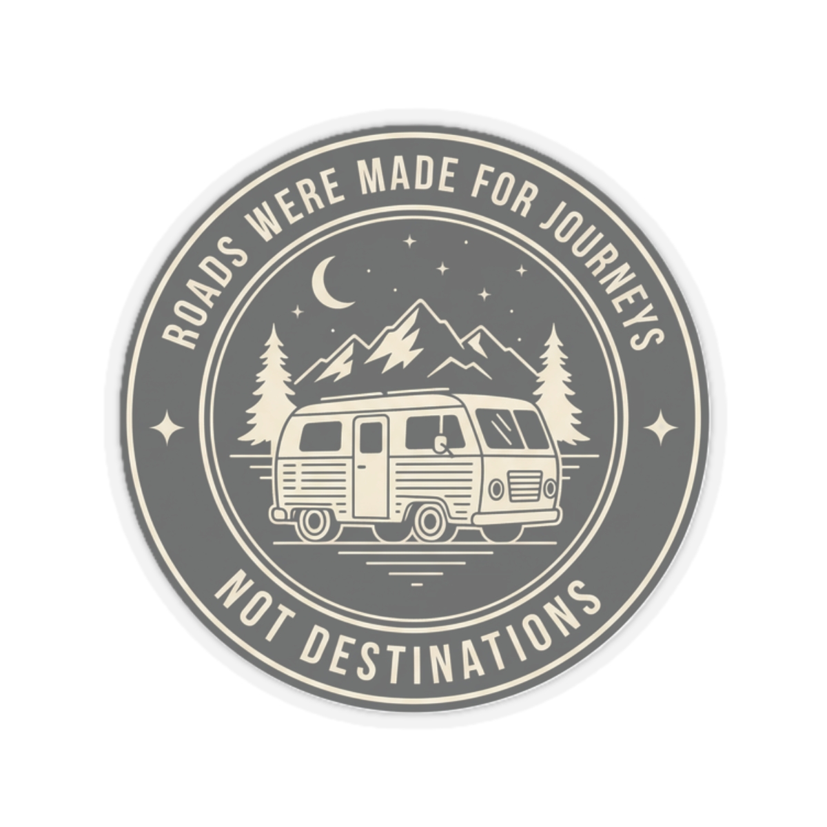 Round Sticker — "ROAD WHERE MADE FOR JOURNEYS-NOT DESTINATIONS" Camper Van Decal