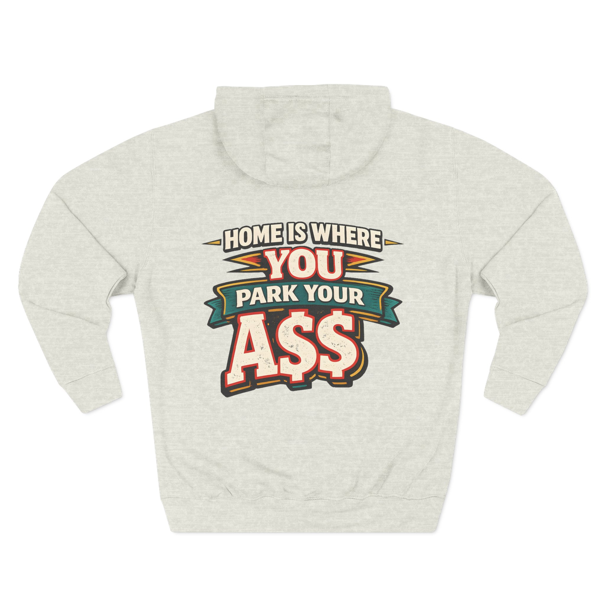 Three-Panel Fleece Hoodie - "Home Is Where You Park Your Ass" Design F**K-Line
