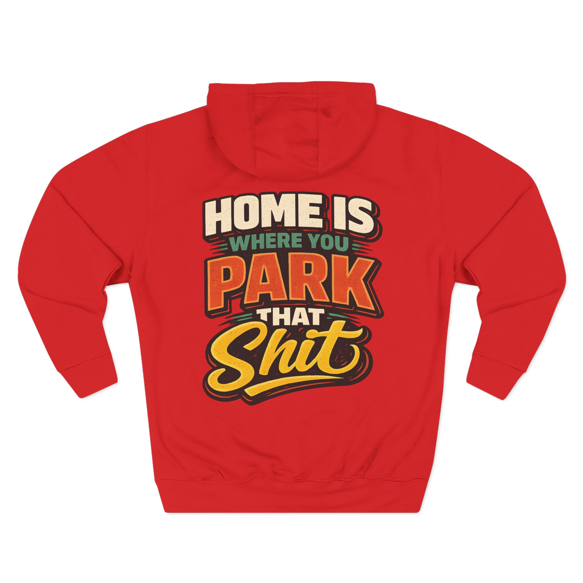 17045236808987839041_2048.jpeg Three-Panel Fleece Hoodie - "Home Is Where You Park That Shit" Design F**K-Line