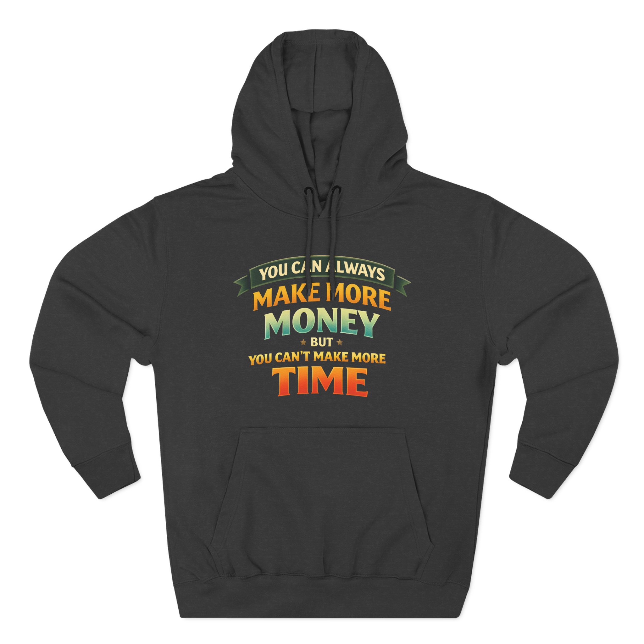 Three-Panel Fleece Hoodie - "You Can Always Make More Money" Design Scenic-Line