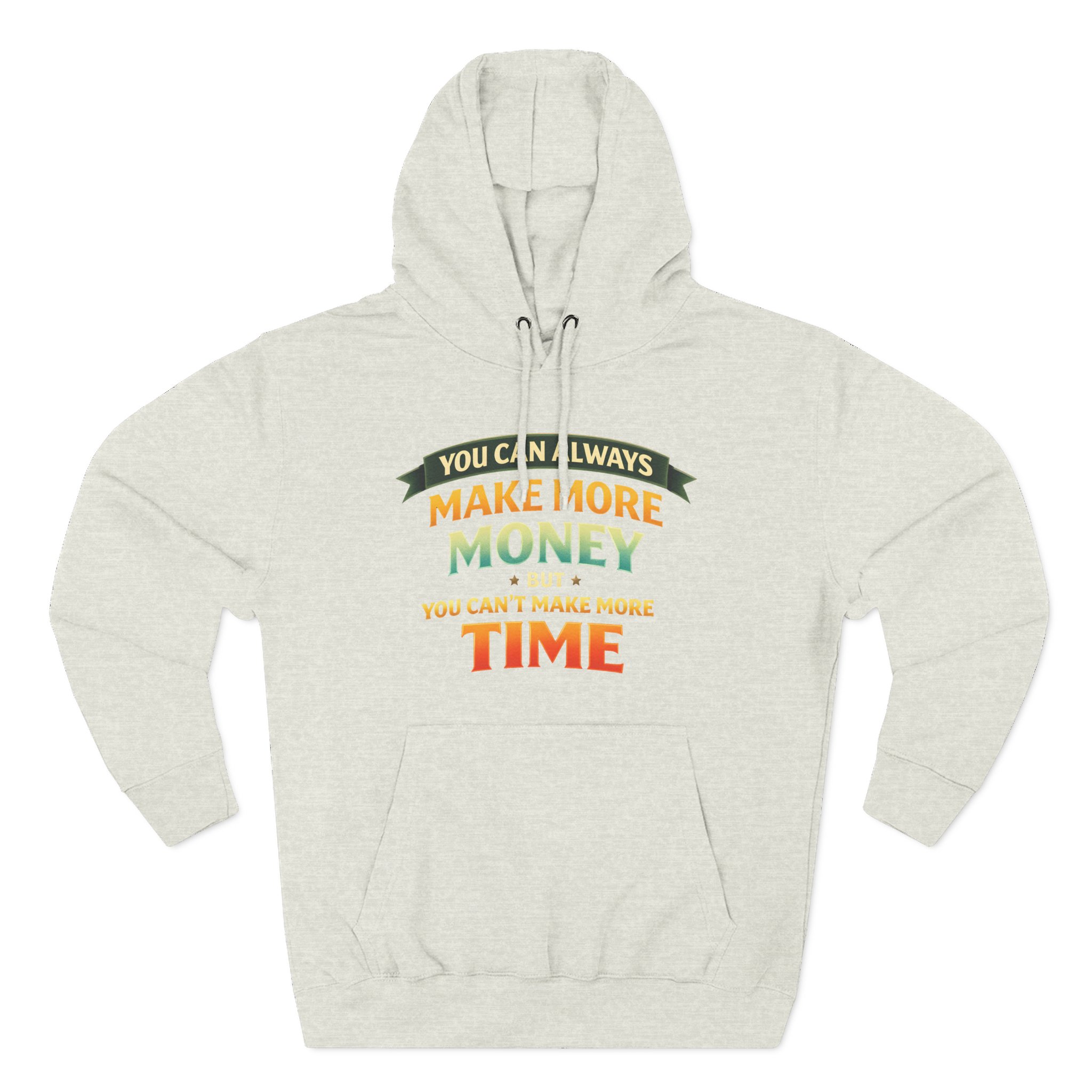Three-Panel Fleece Hoodie - "You Can Always Make More Money" Design Scenic-Line