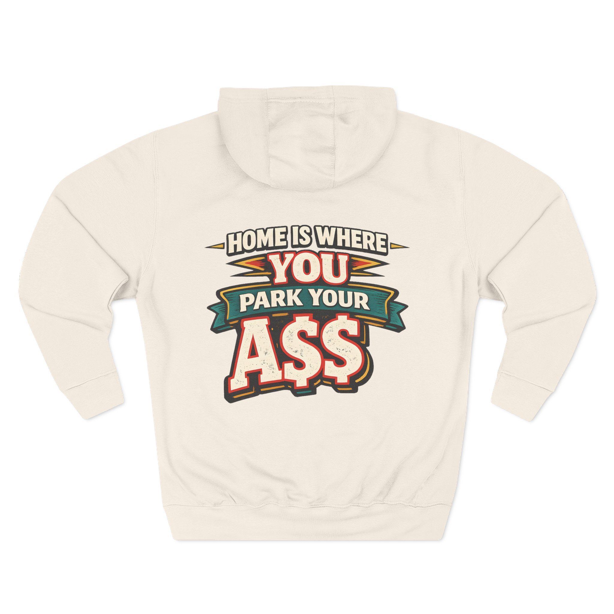 Three-Panel Fleece Hoodie - "Home Is Where You Park Your Ass" Design F**K-Line