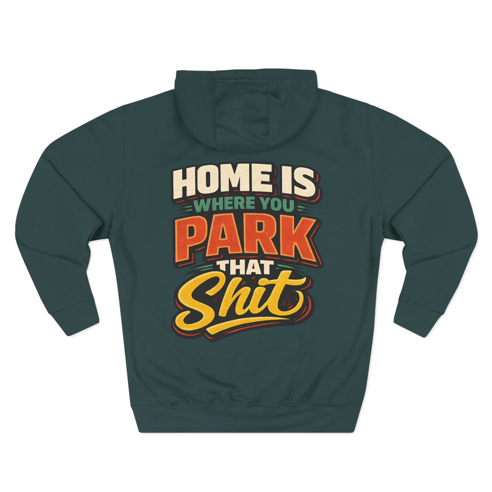 17775464879678559199_2048.jpeg Three-Panel Fleece Hoodie - "Home Is Where You Park That Shit" Design F**K-Line