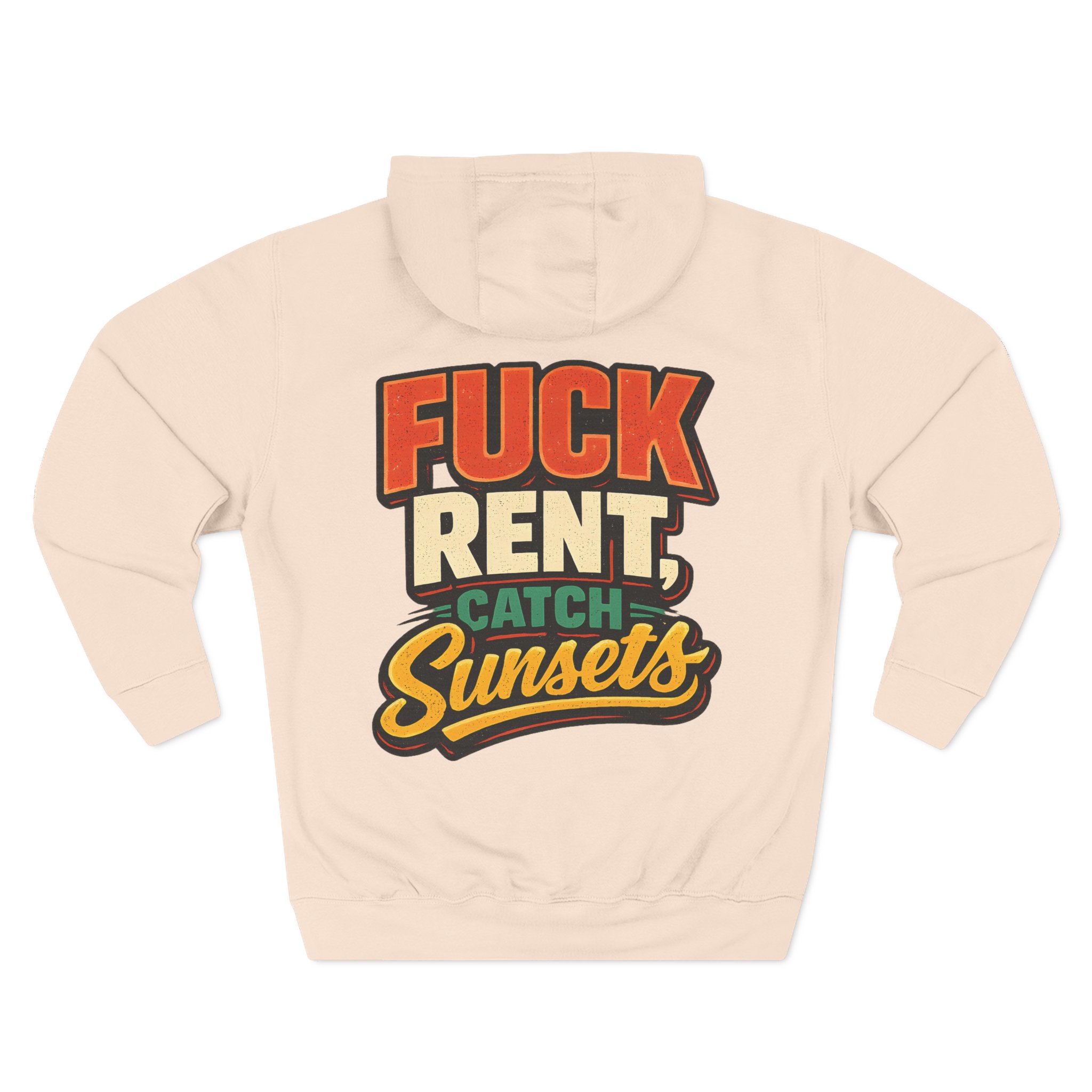 Three-Panel Fleece Hoodie - "Fuck Rent Catch Sunsets" Design F**K-Line