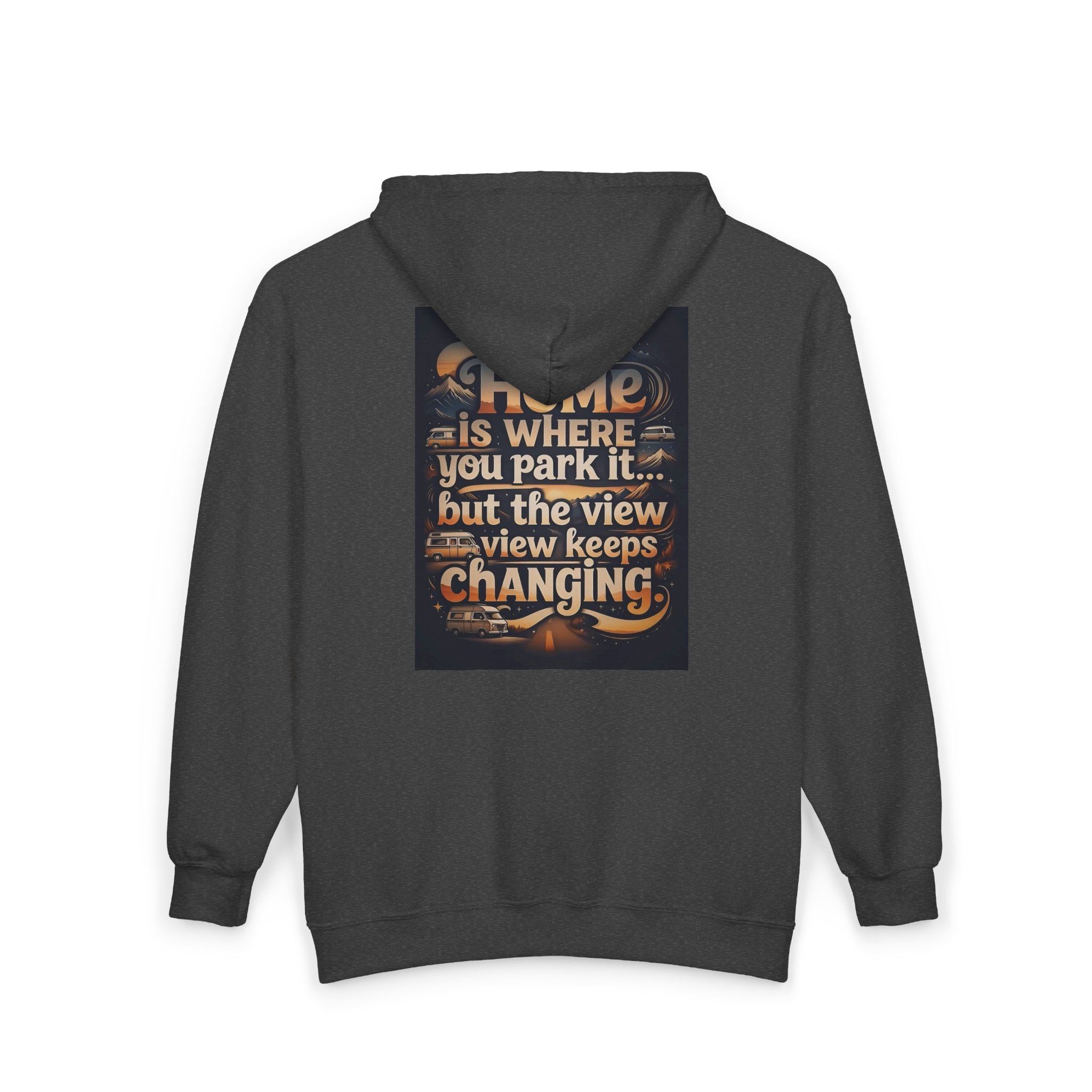 Zip Hoodie — "Home Is Where You Park It -But The View keep Changing" (only Back Printed) RV Travel Camper Sweatshirt