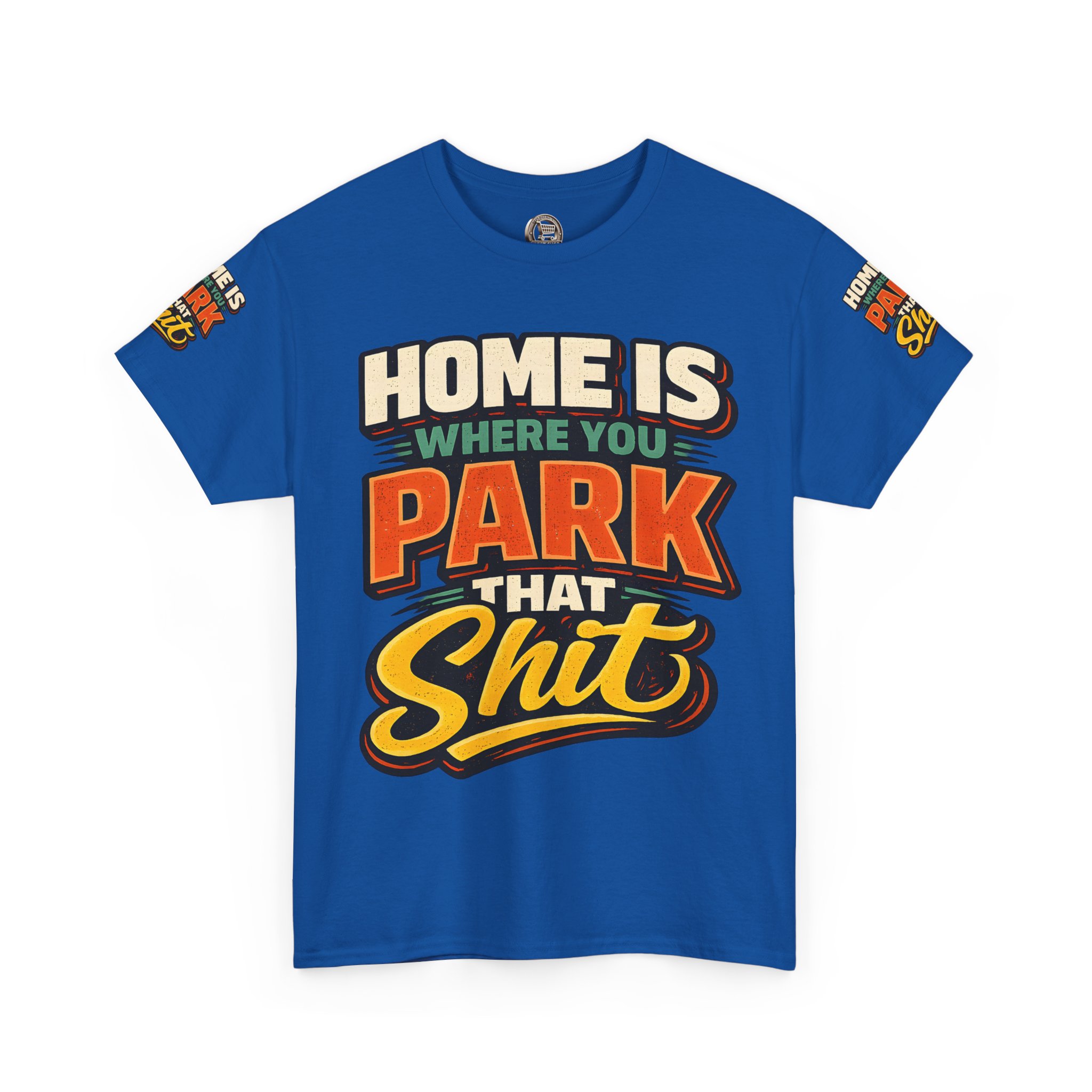 Unisex Heavy Cotton Tee — "Home Is Where You Park That Shit" Design F**K-Line