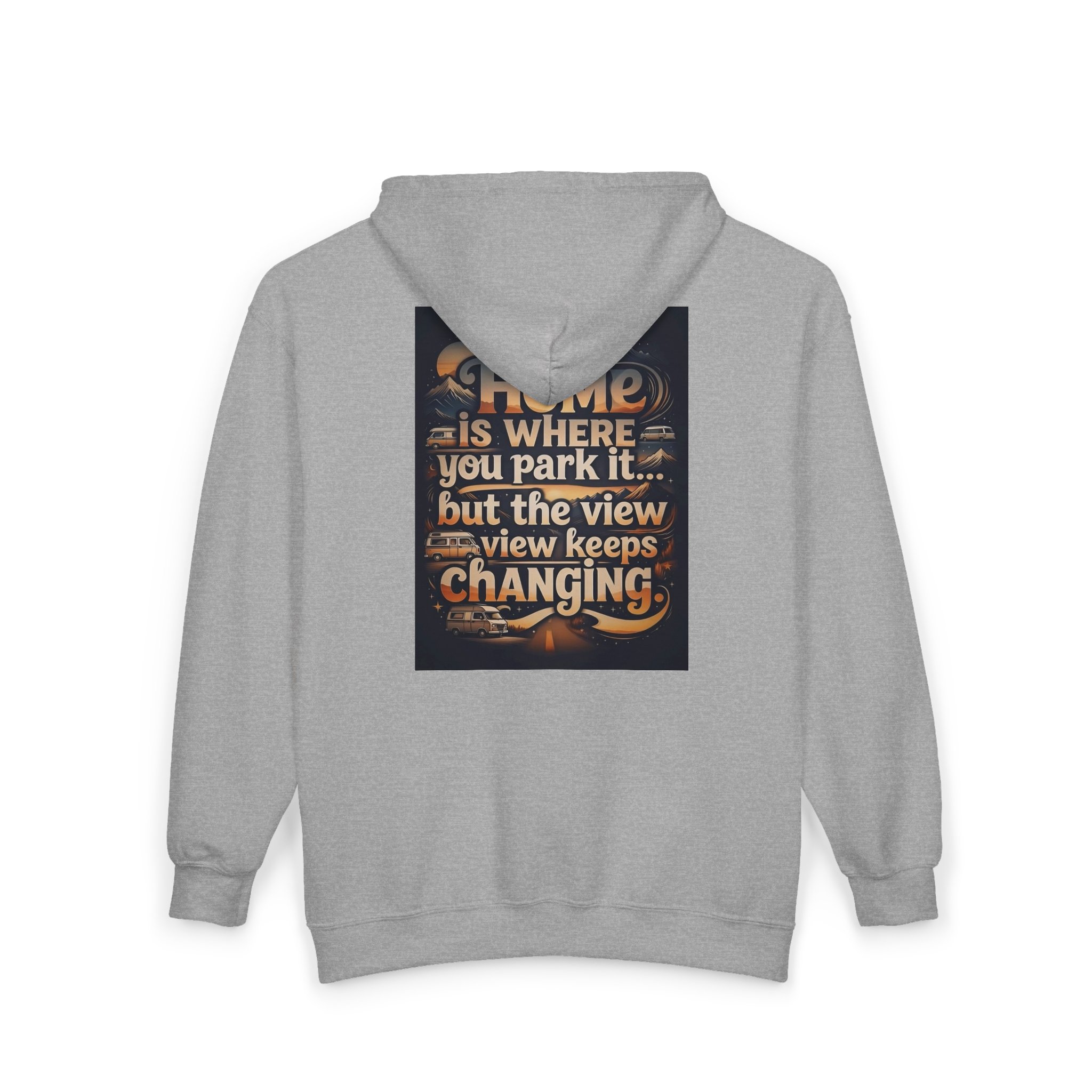 Zip Hoodie — "Home Is Where You Park It -But The View keep Changing" (only Back Printed) RV Travel Camper Sweatshirt