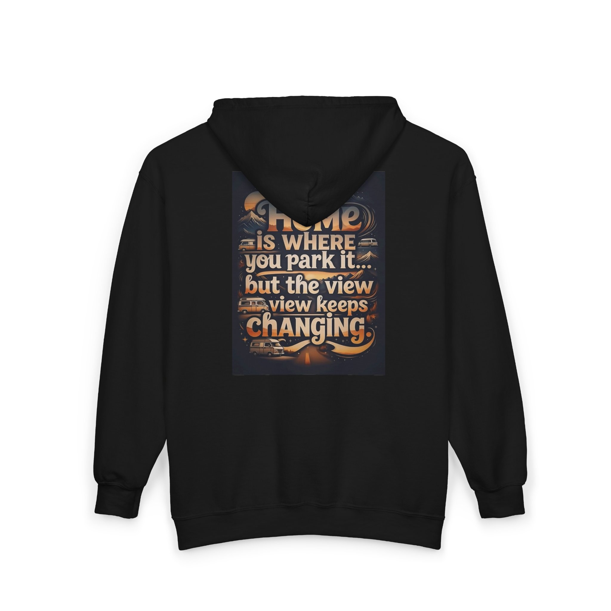 Zip Hoodie — "Home Is Where You Park It -But The View keep Changing" (only Back Printed) RV Travel Camper Sweatshirt