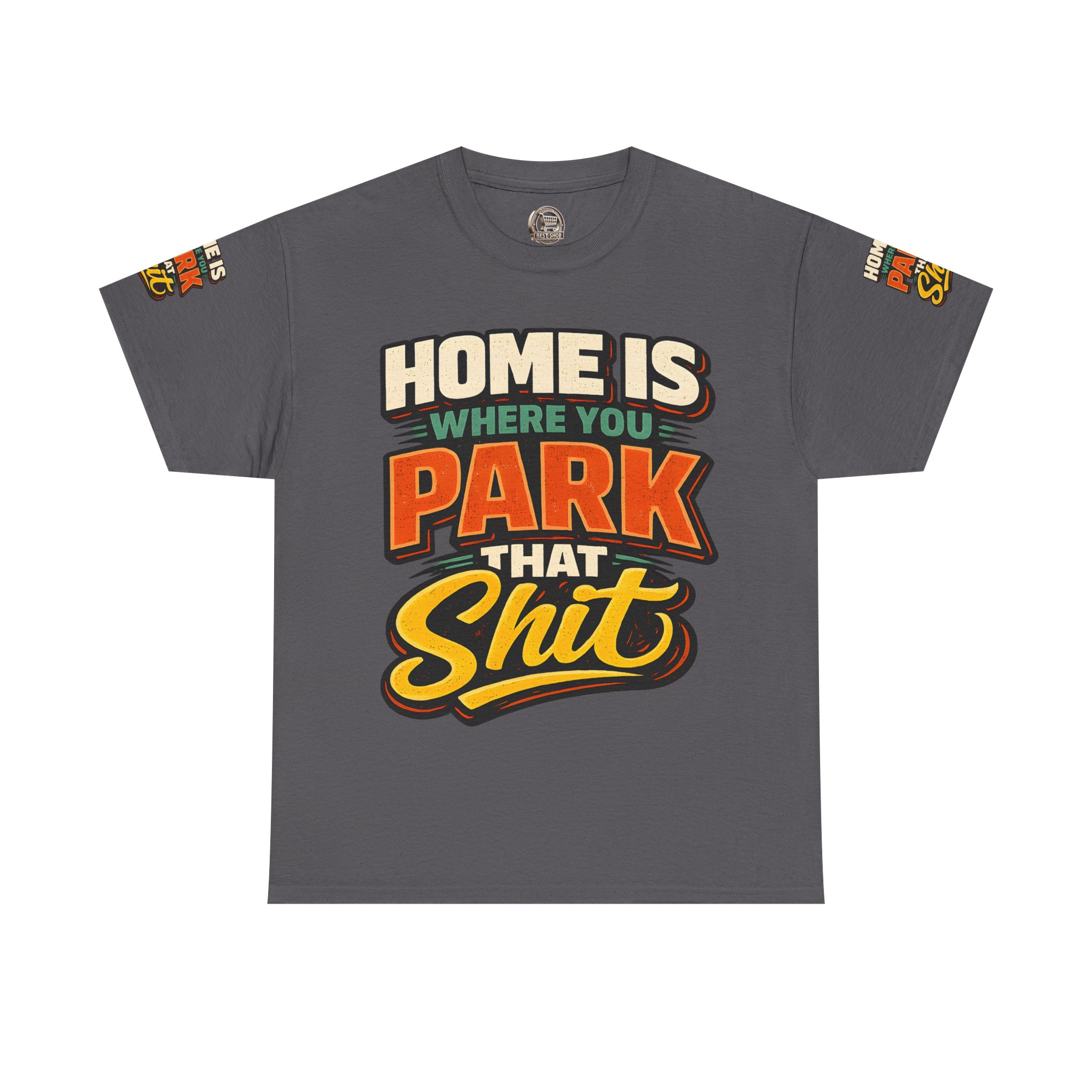 Unisex Heavy Cotton Tee — "Home Is Where You Park That Shit" Design F**K-Line