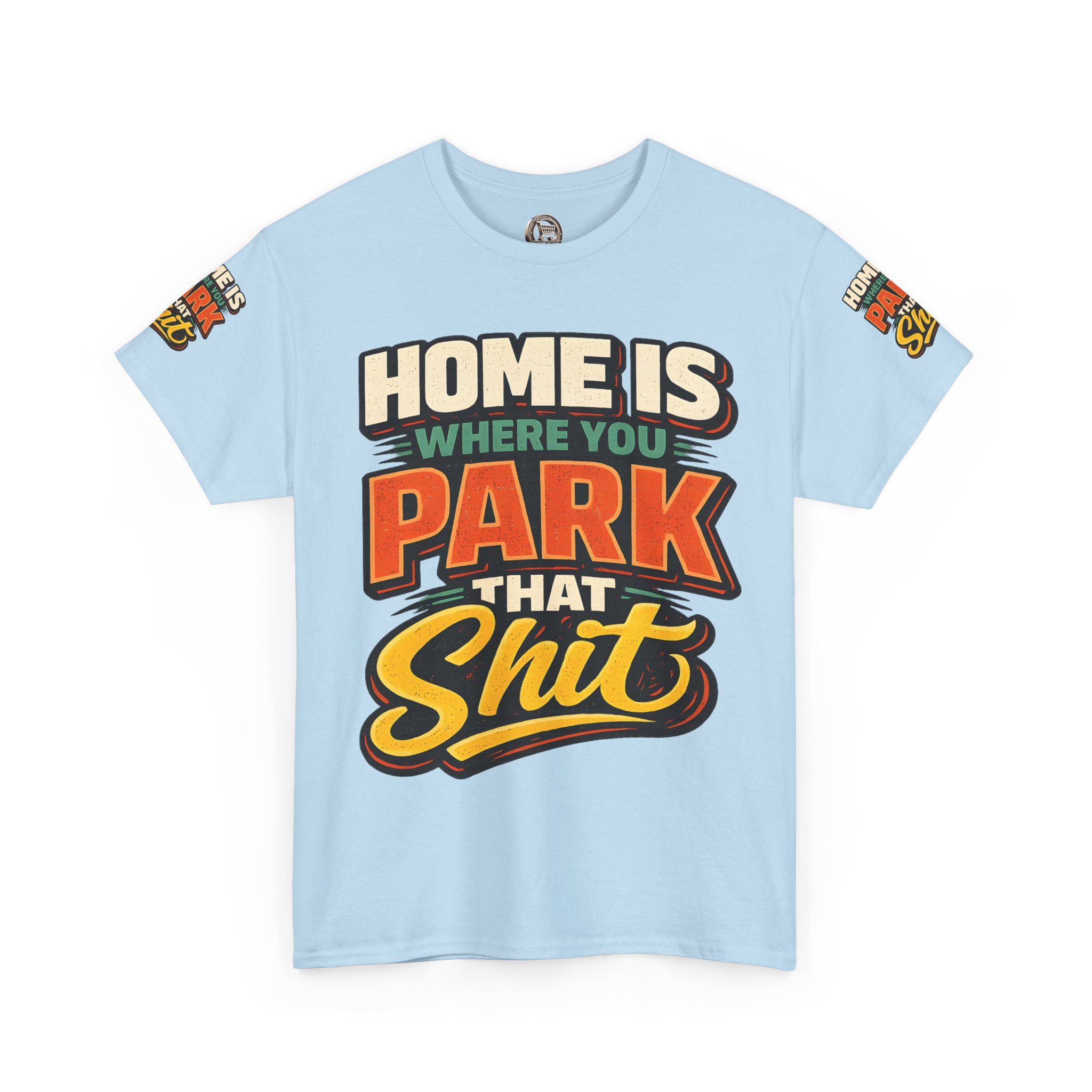 Unisex Heavy Cotton Tee — "Home Is Where You Park That Shit" Design F**K-Line