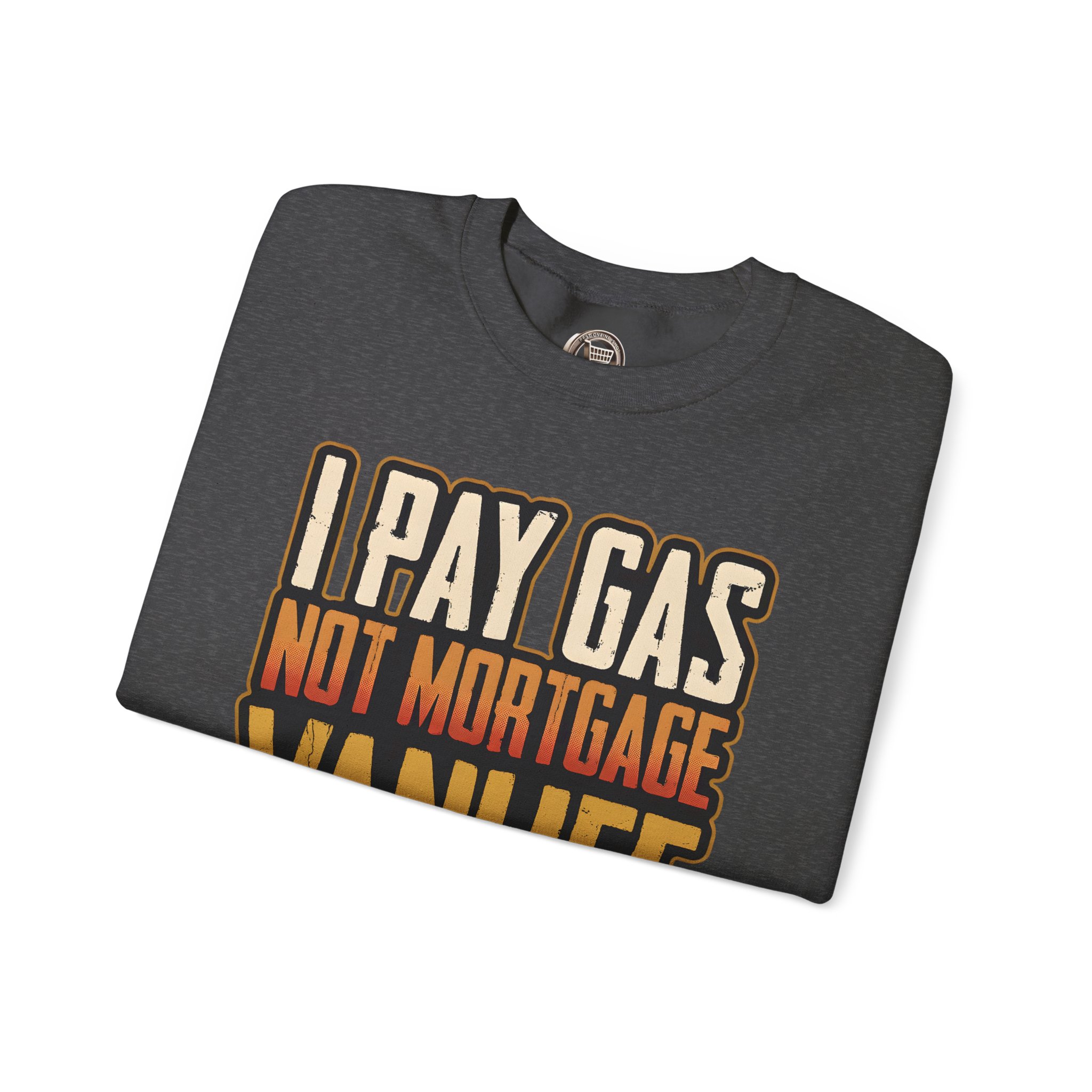 Unisex Heavy Blend™ Crewneck Sweatshirt — "I Pay Gas Not Mortgage" Design F**K-Line