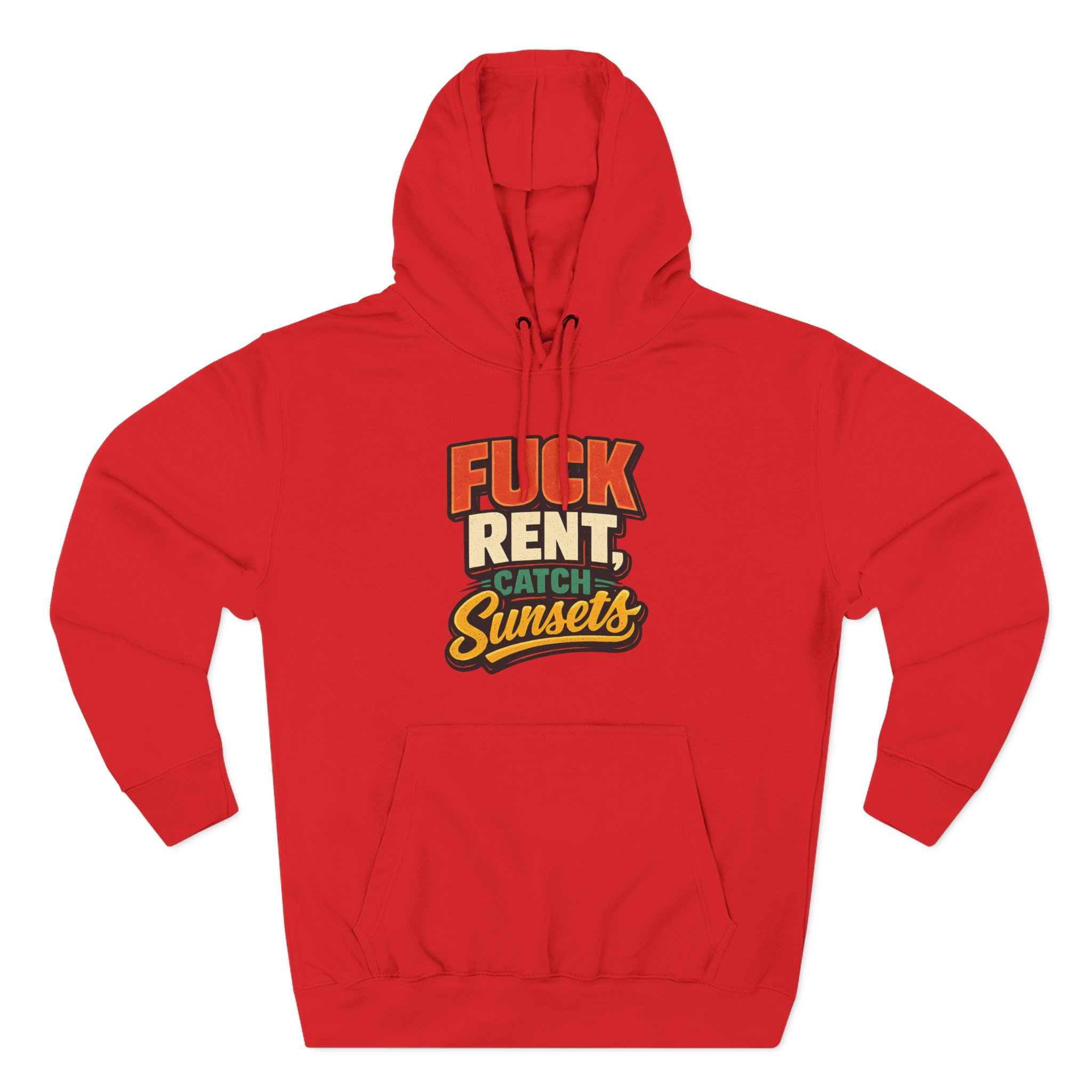 Three-Panel Fleece Hoodie - "Fuck Rent Catch Sunsets" Design F**K-Line
