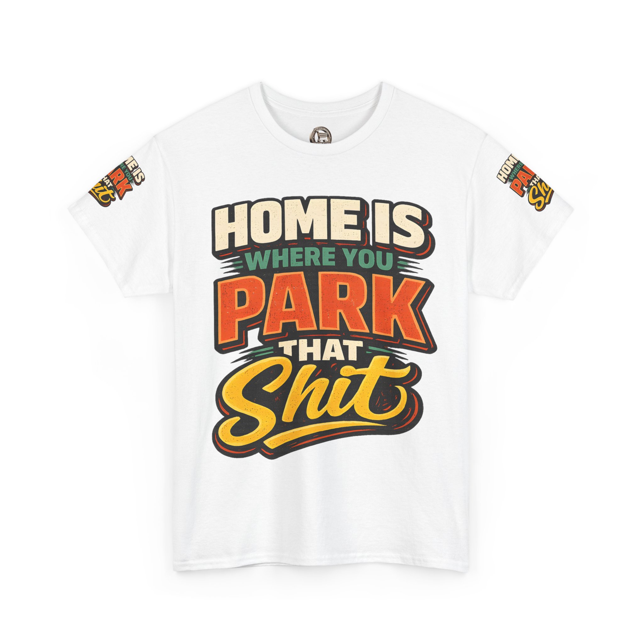 Unisex Heavy Cotton Tee — "Home Is Where You Park That Shit" Design F**K-Line