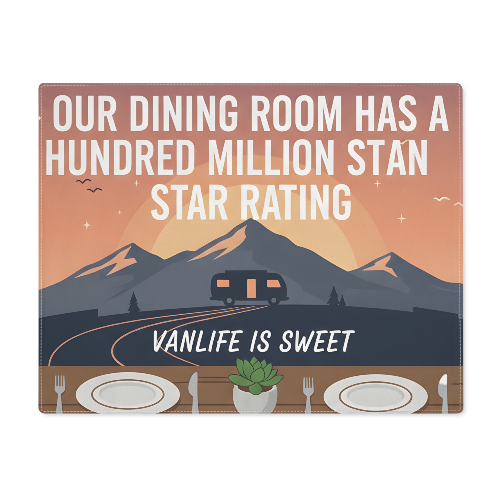 Vanlife Placemat — "Our Dining Room Has a Hundred Million Stan Star Rating" Camper Table Mat