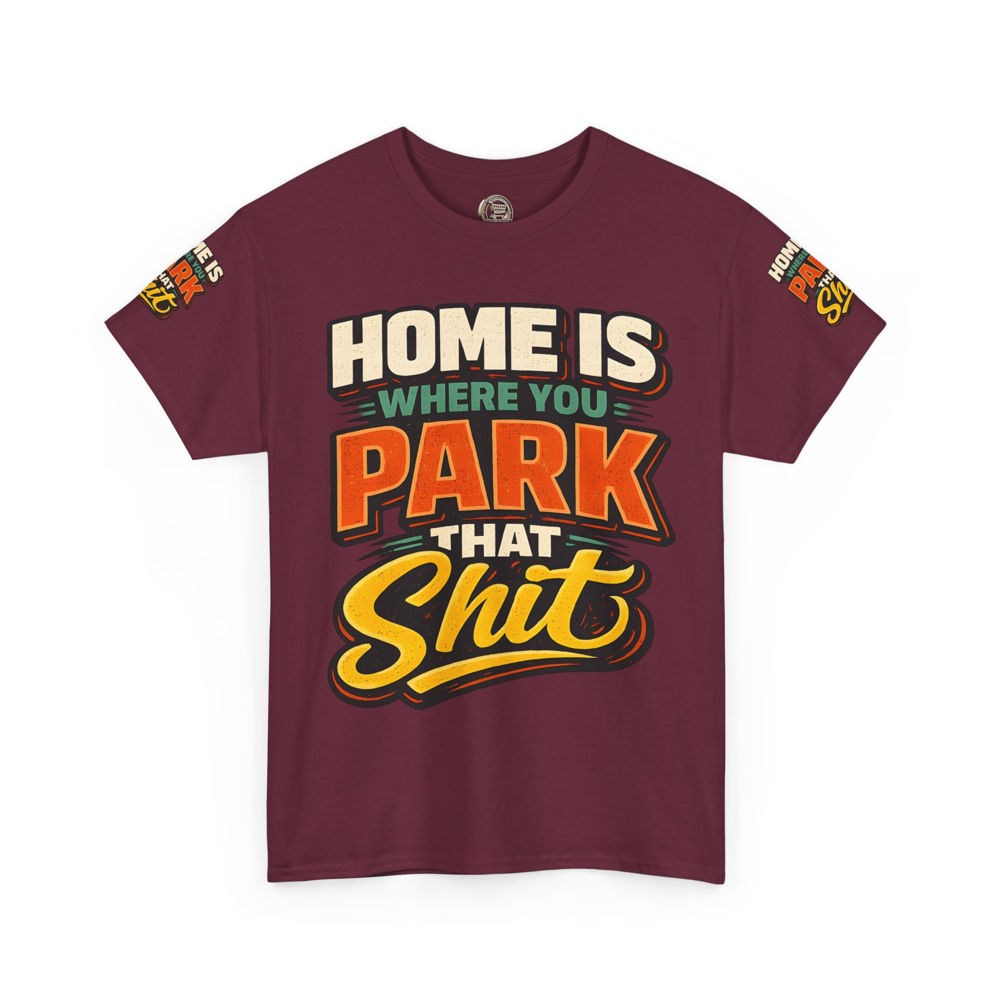 Unisex Heavy Cotton Tee — "Home Is Where You Park That Shit" Design F**K-Line