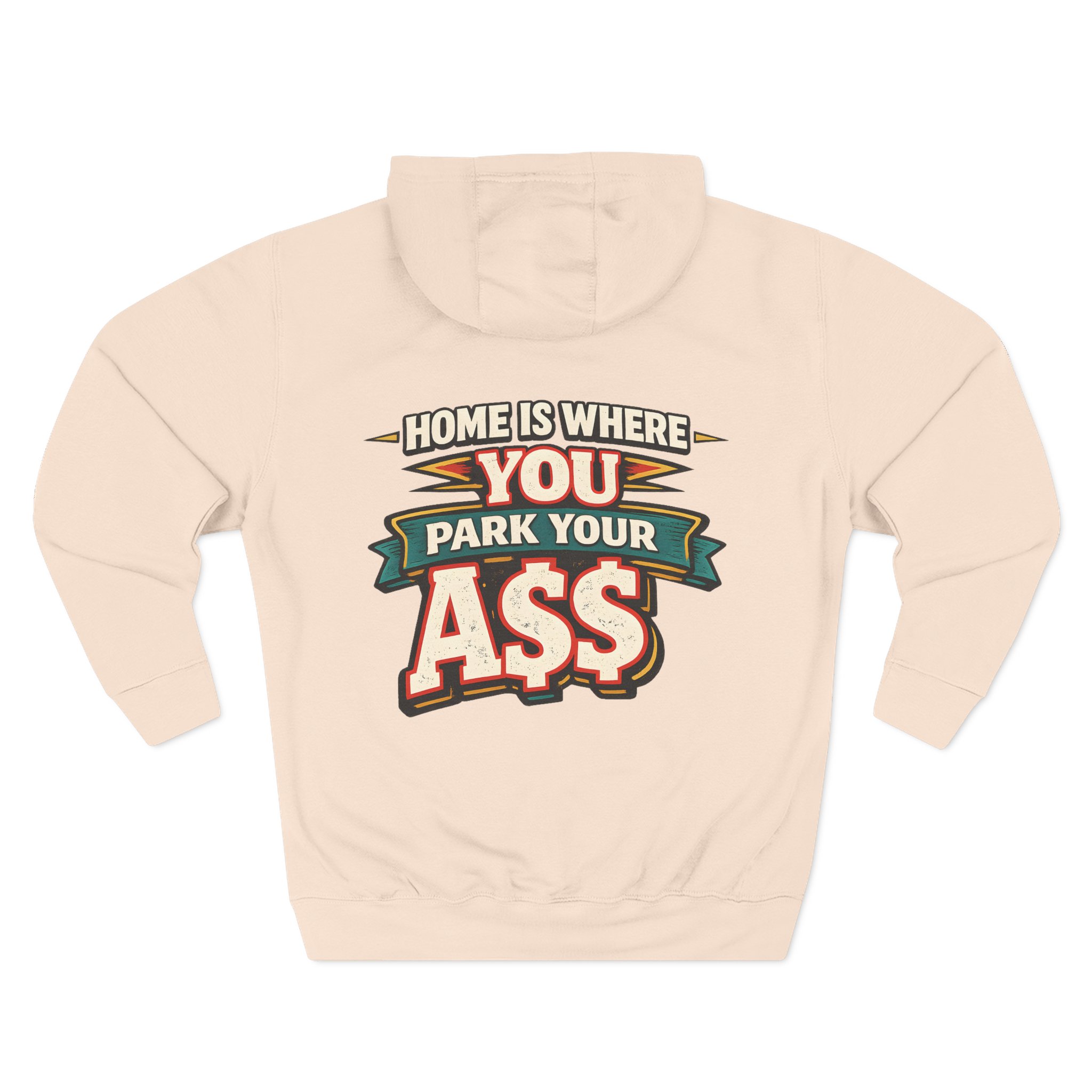Three-Panel Fleece Hoodie - "Home Is Where You Park Your Ass" Design F**K-Line