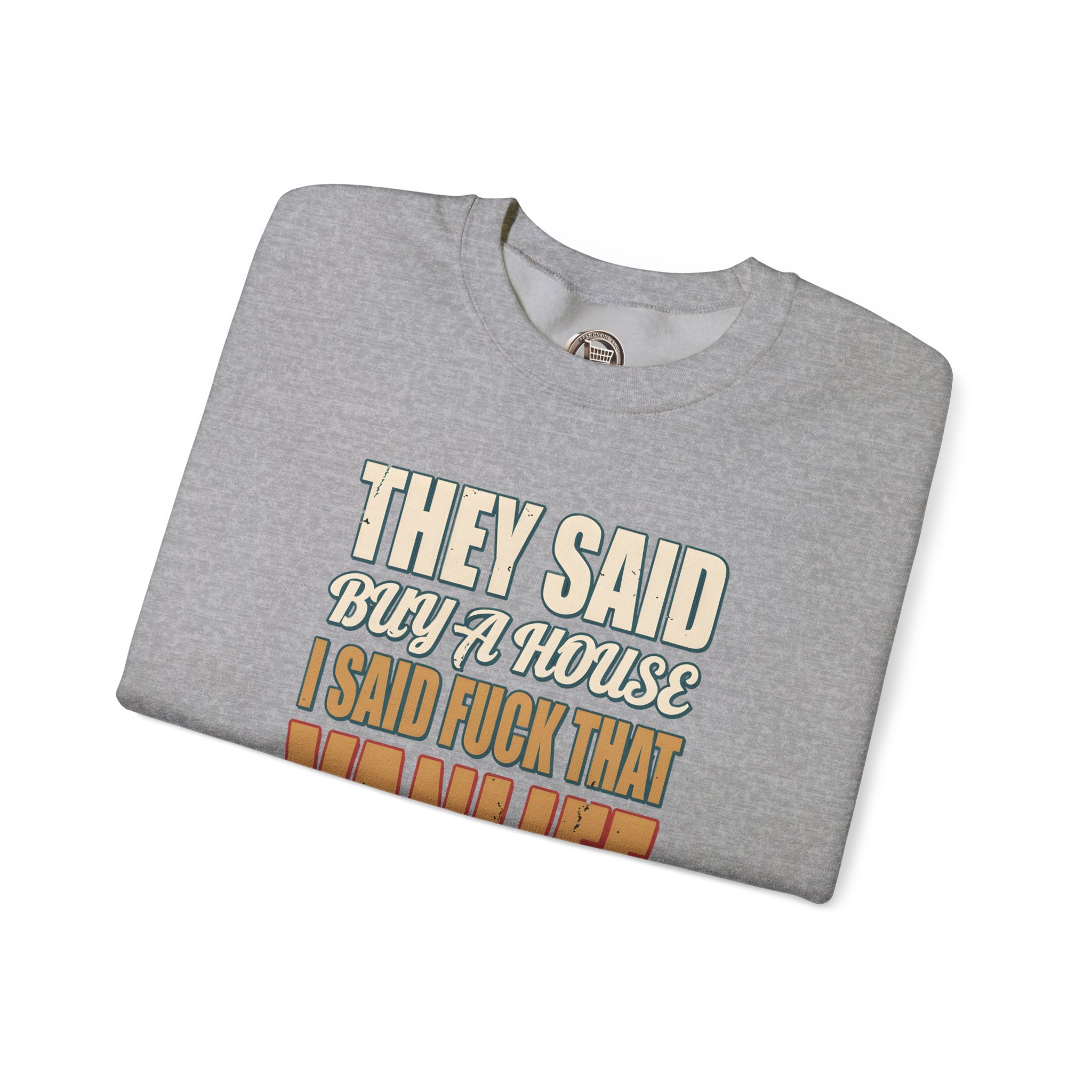 Unisex Heavy Blend™ Crewneck Sweatshirt — "They Said Buy A House" Design F**K-Line